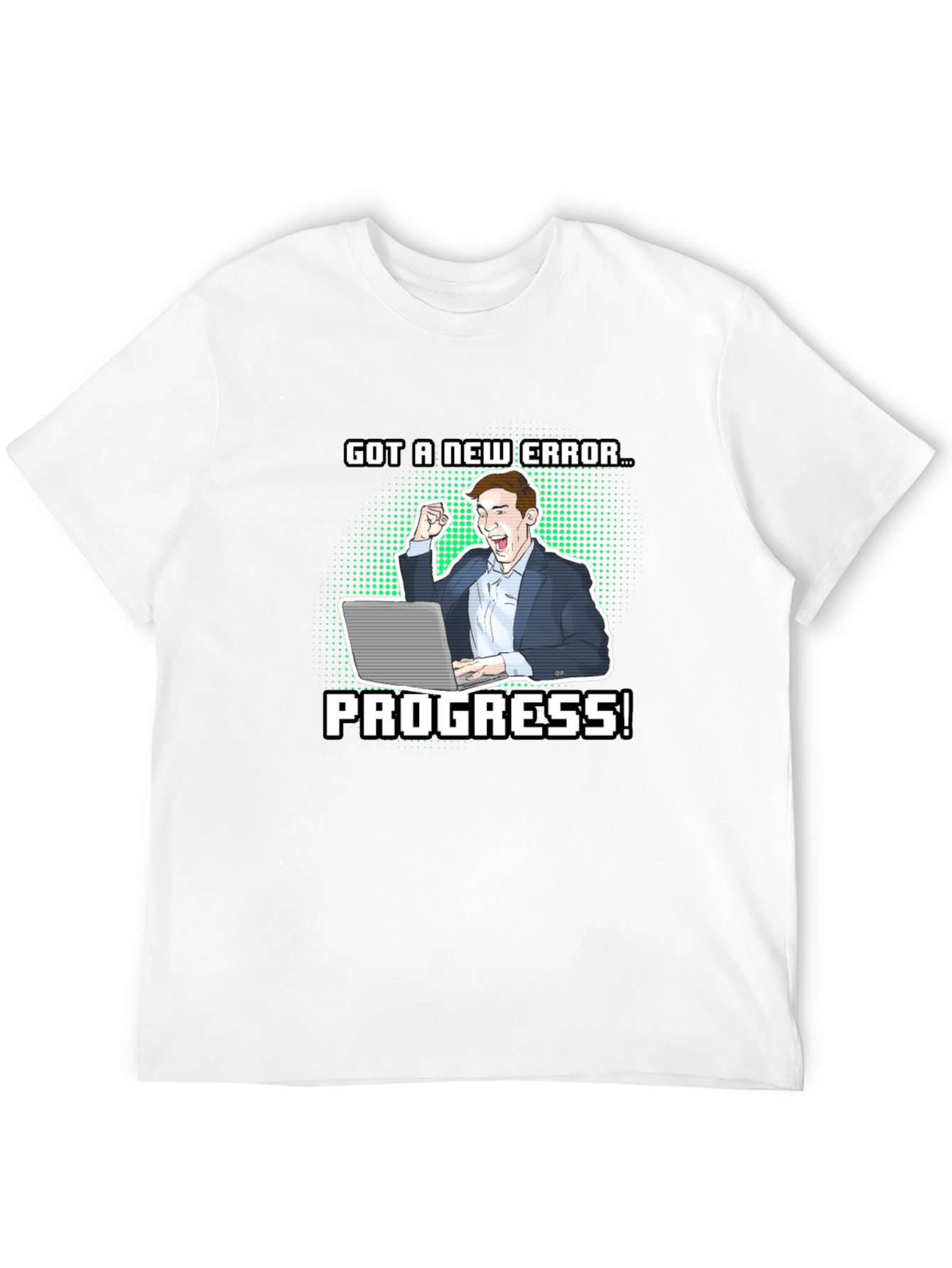 Got a New Error Progress! T-Shirt