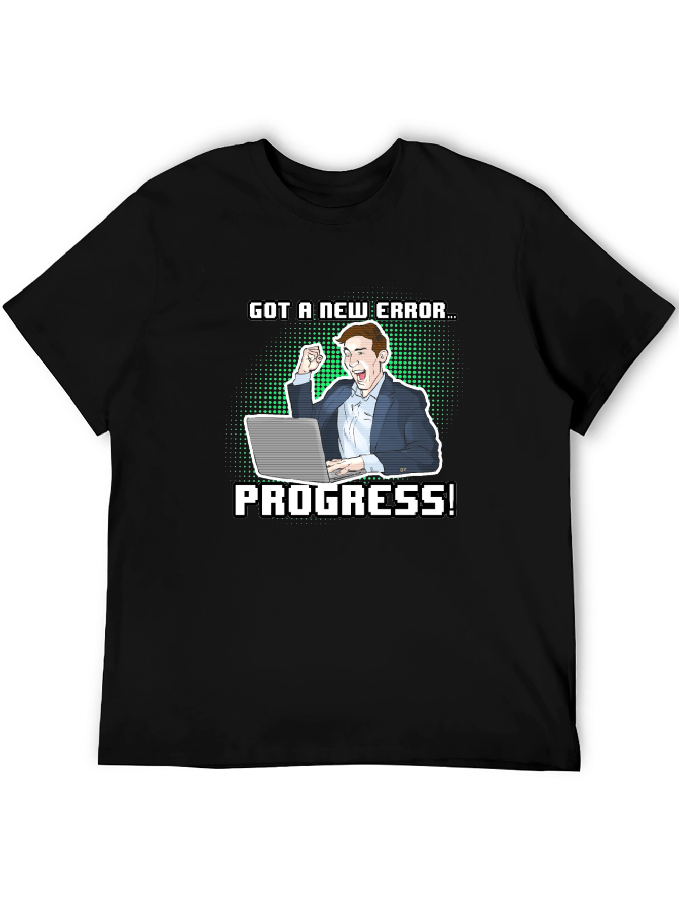 Got a New Error Progress! T-Shirt