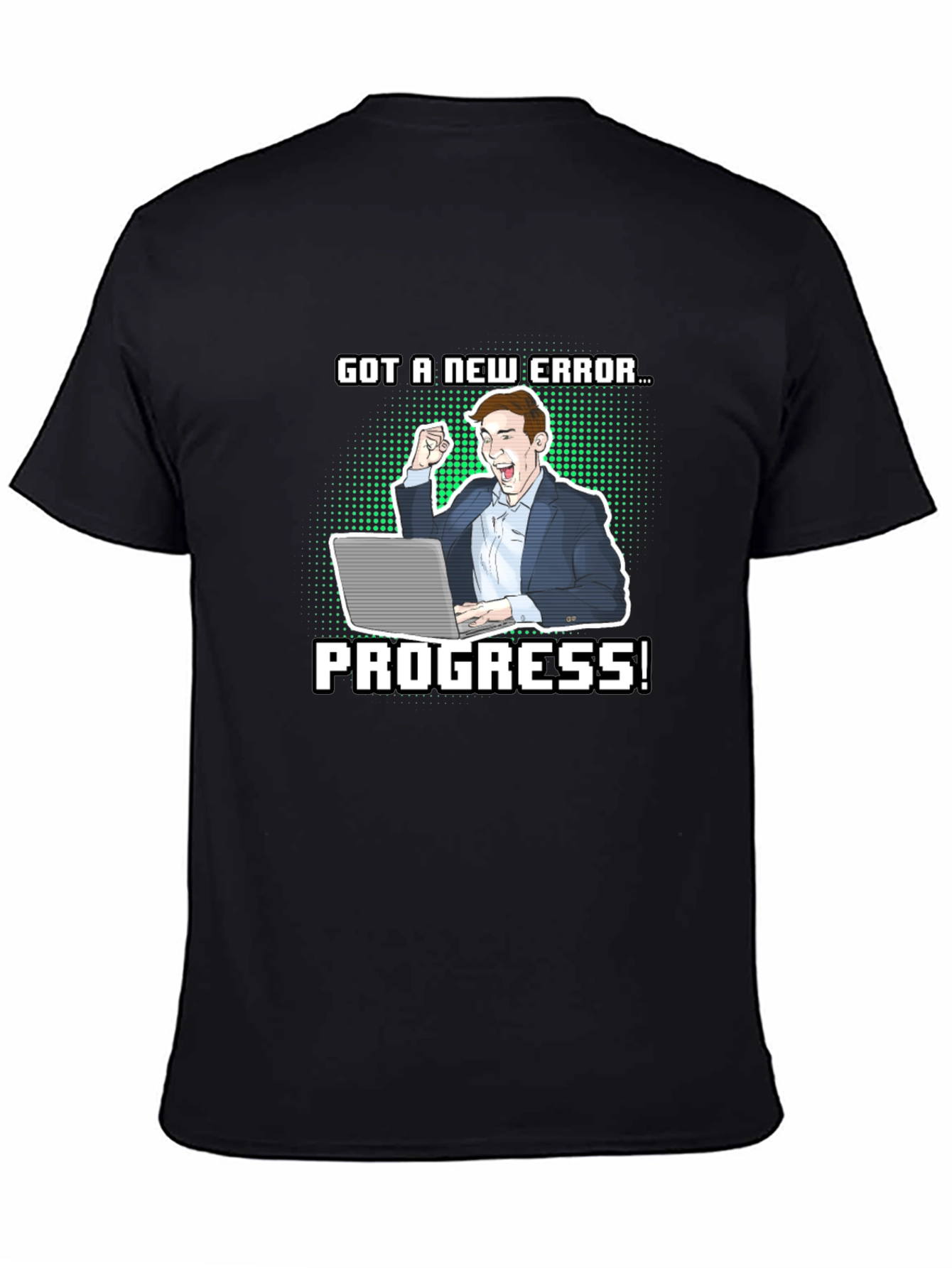 Got a New Error Progress! T-Shirt