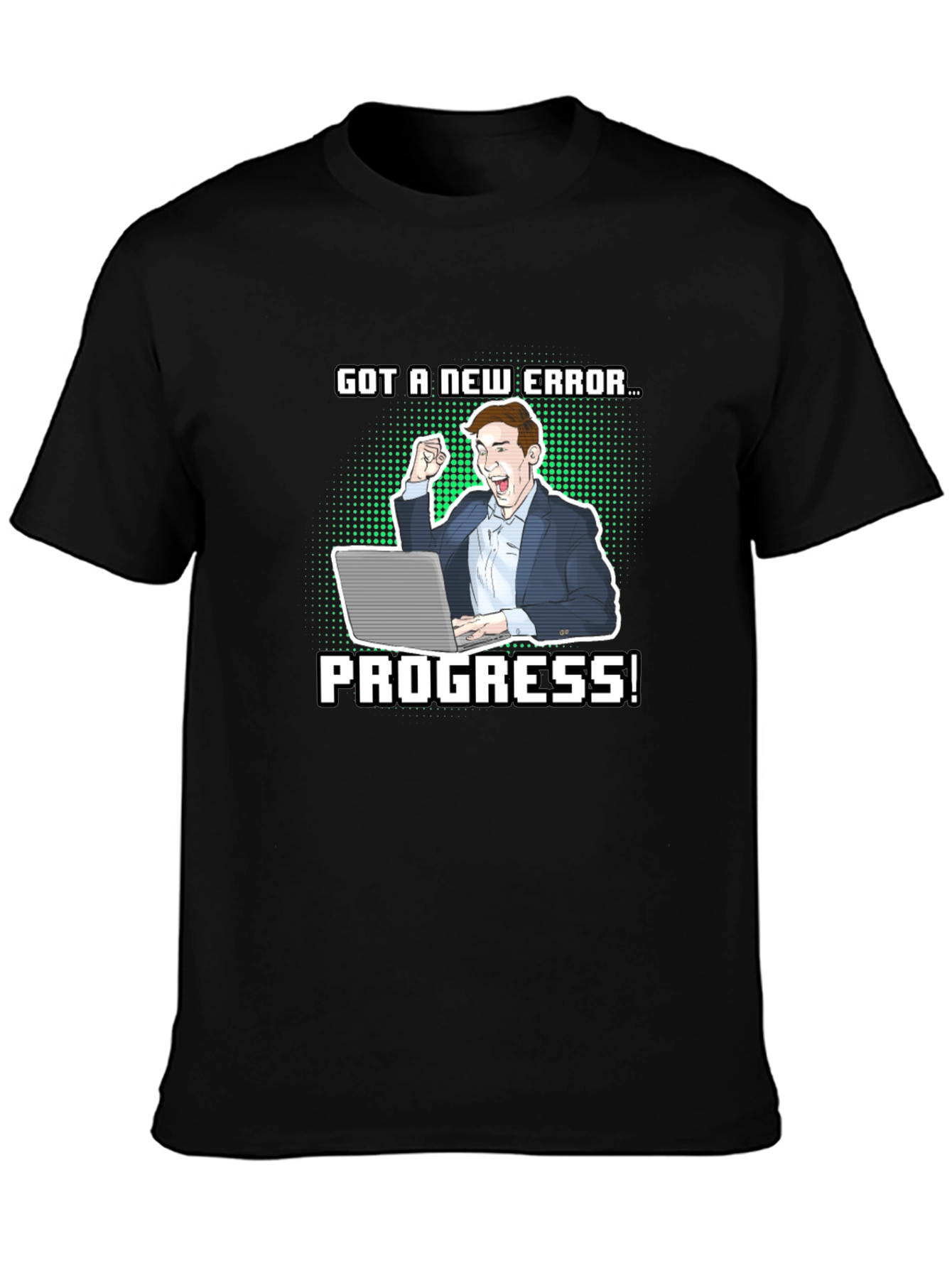 Got a New Error Progress! T-Shirt