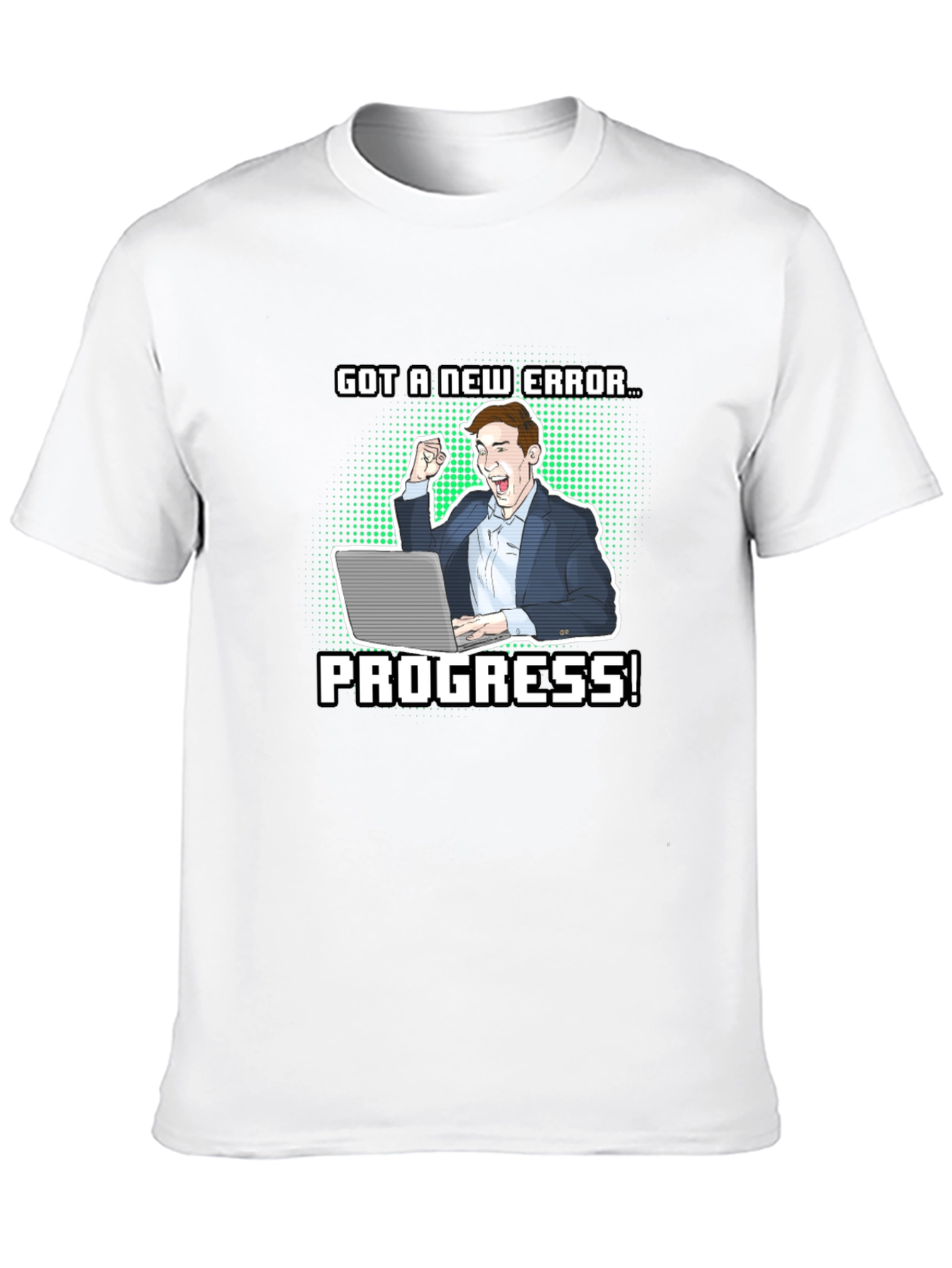 Got a New Error Progress! T-Shirt