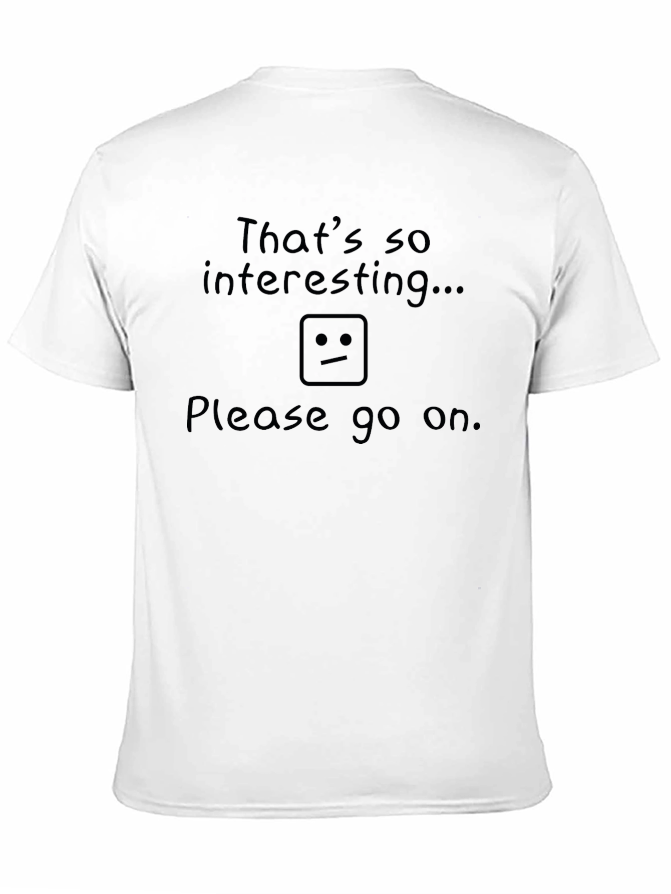 Humorous Sarcastic T-Shirt: Thats so interesting...