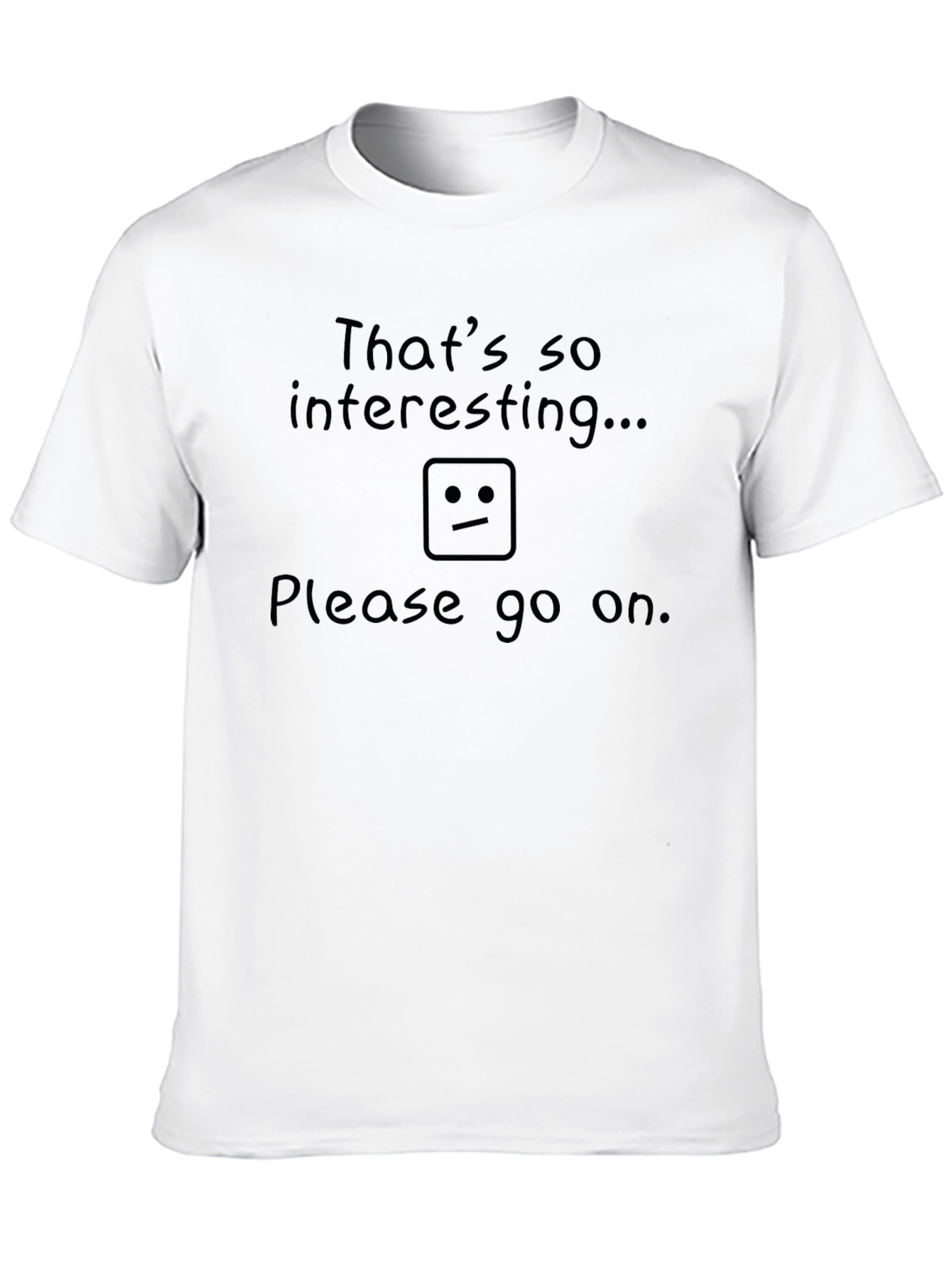 Humorous Sarcastic T-Shirt: Thats so interesting...
