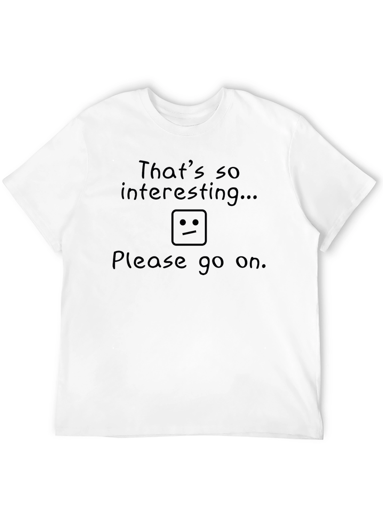 Humorous Sarcastic T-Shirt: Thats so interesting...