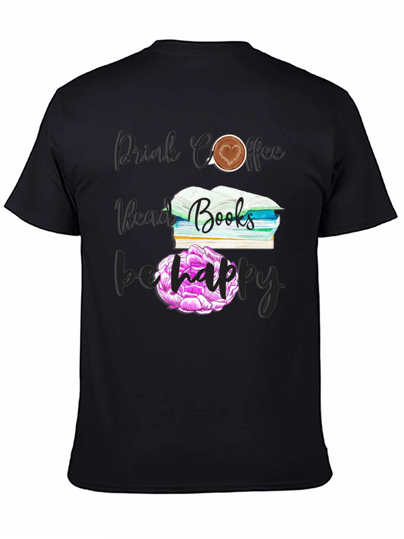 Drink Coffee Read Books Be Happy T-Shirt