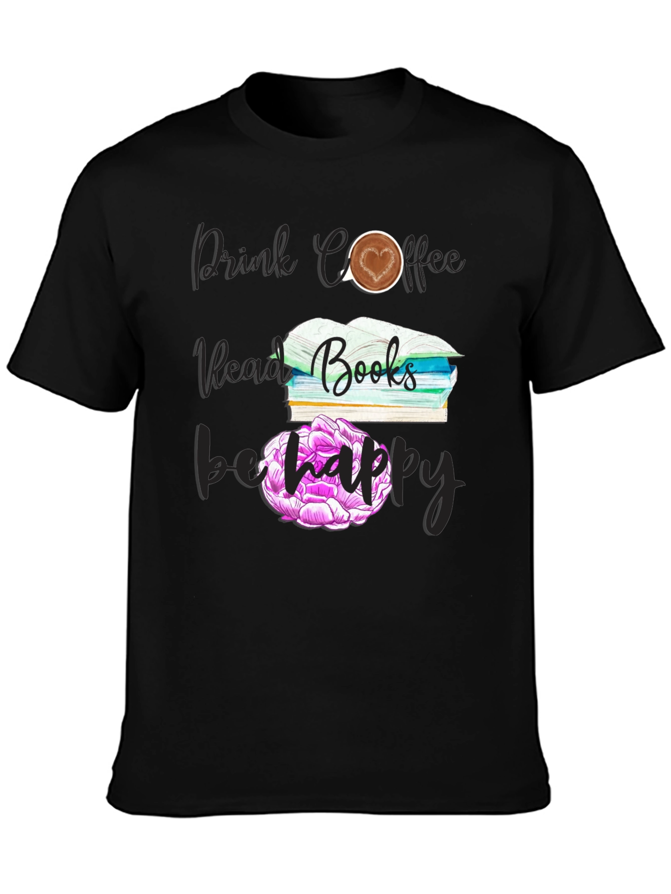 Drink Coffee Read Books Be Happy T-Shirt