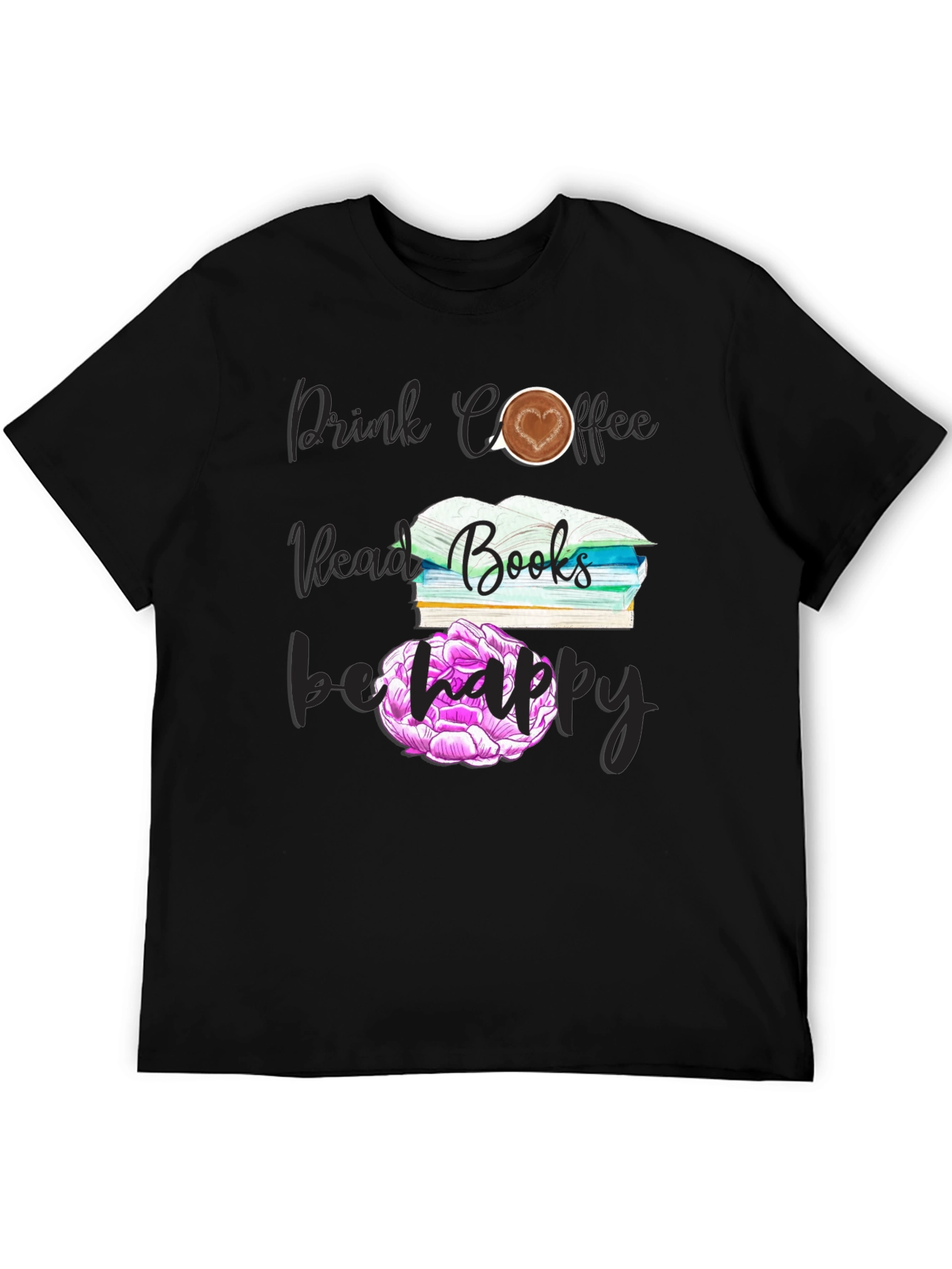 Drink Coffee Read Books Be Happy T-Shirt