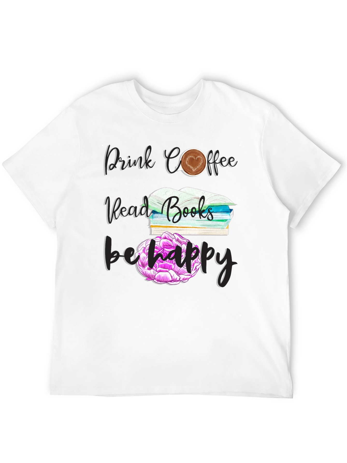 Drink Coffee Read Books Be Happy T-Shirt