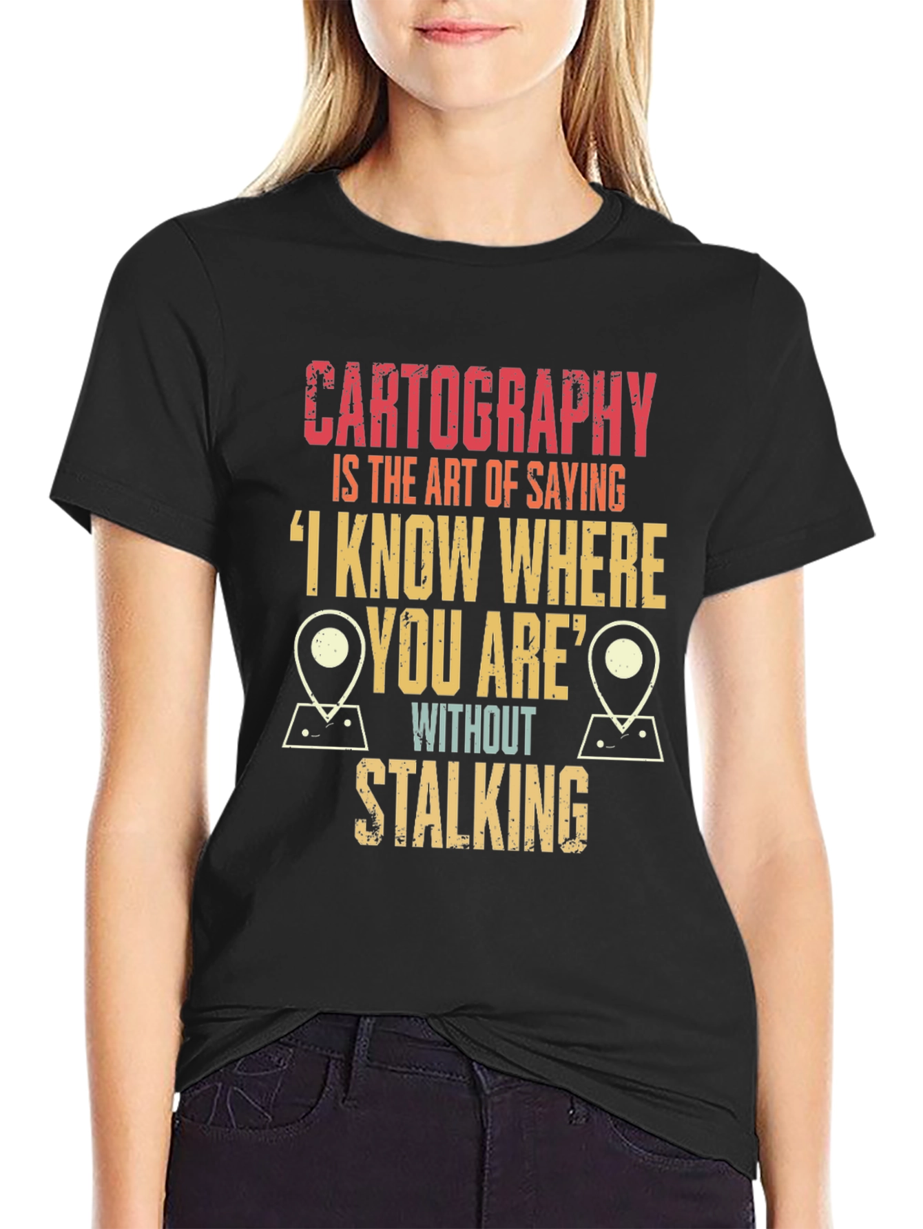 Cartography Humor T-Shirt: I Know Where You Are!
