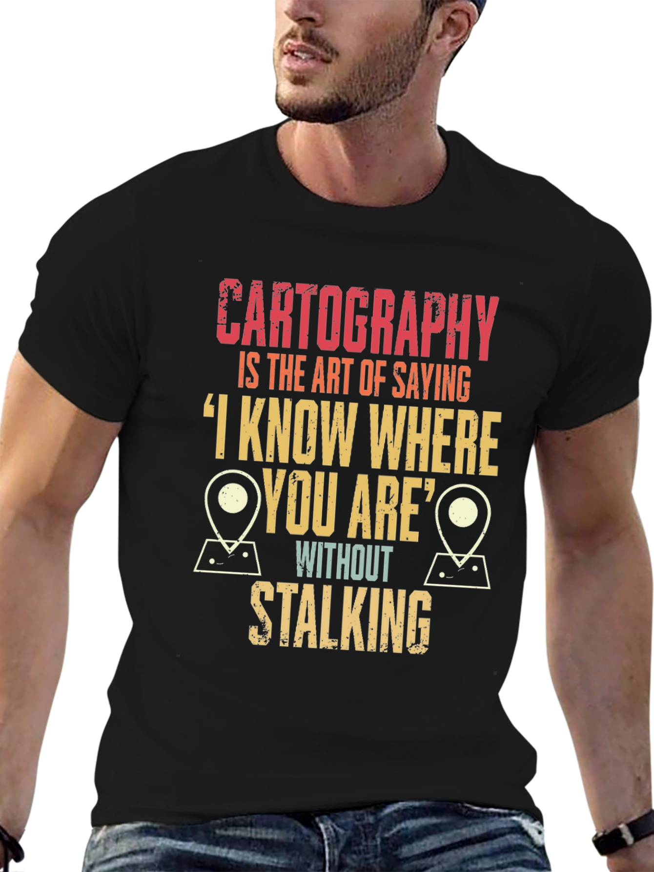 Cartography Humor T-Shirt: I Know Where You Are!