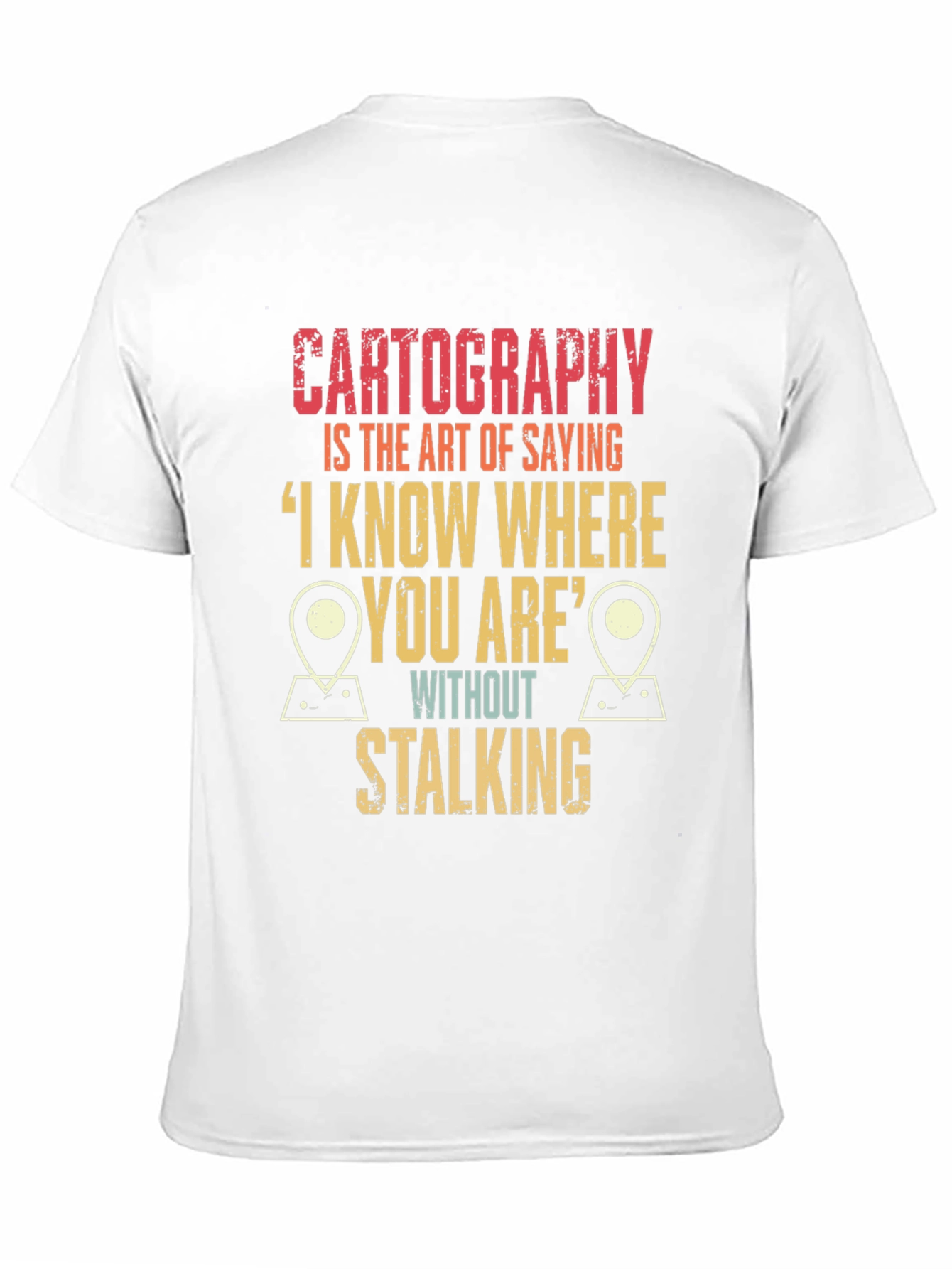 Cartography Humor T-Shirt: I Know Where You Are!