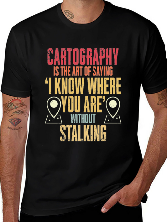 Cartography Humor T-Shirt: I Know Where You Are!