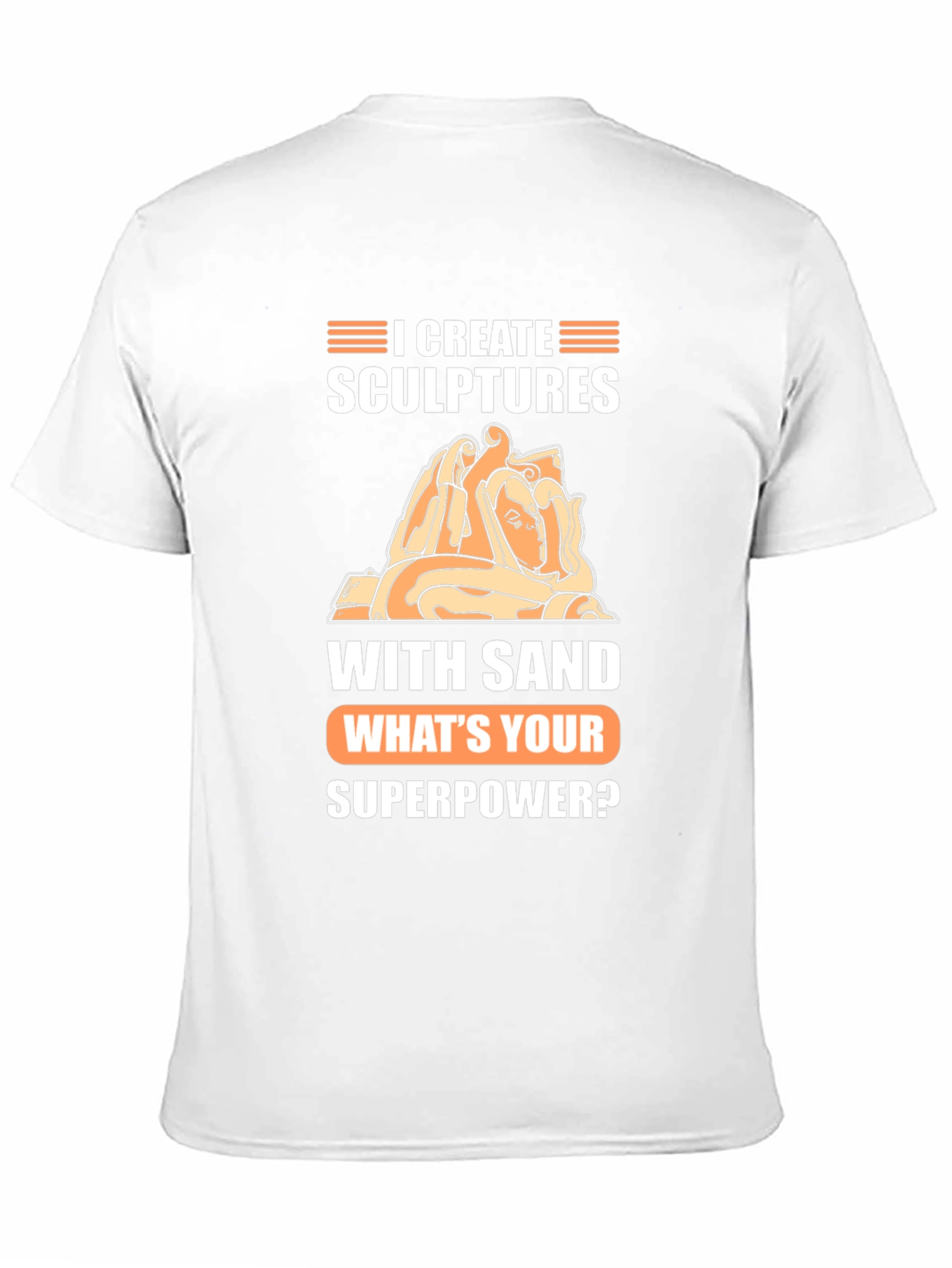 I Create Sculptures T-Shirt - Whats Your Superpower Tee