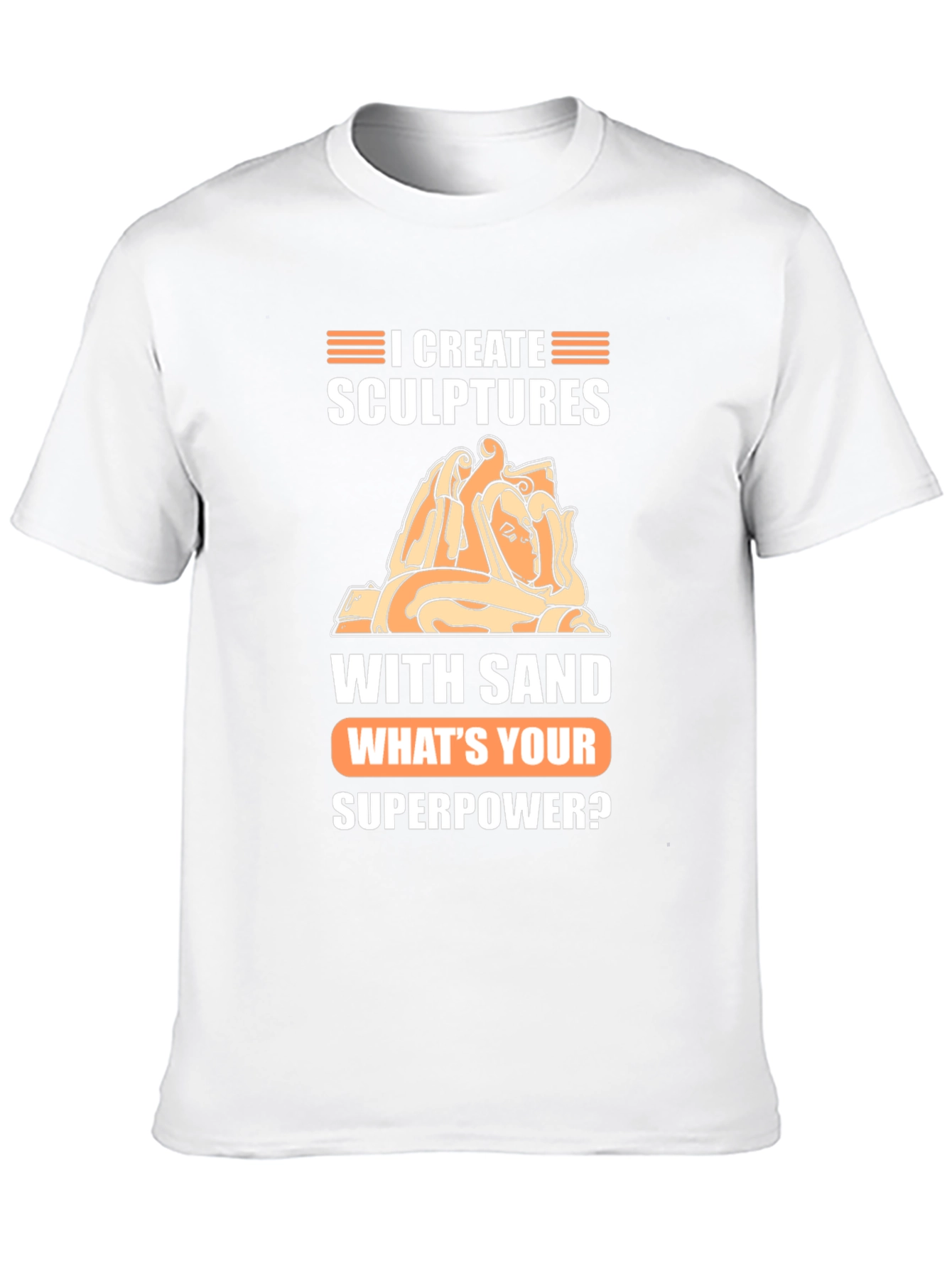 I Create Sculptures T-Shirt - Whats Your Superpower Tee