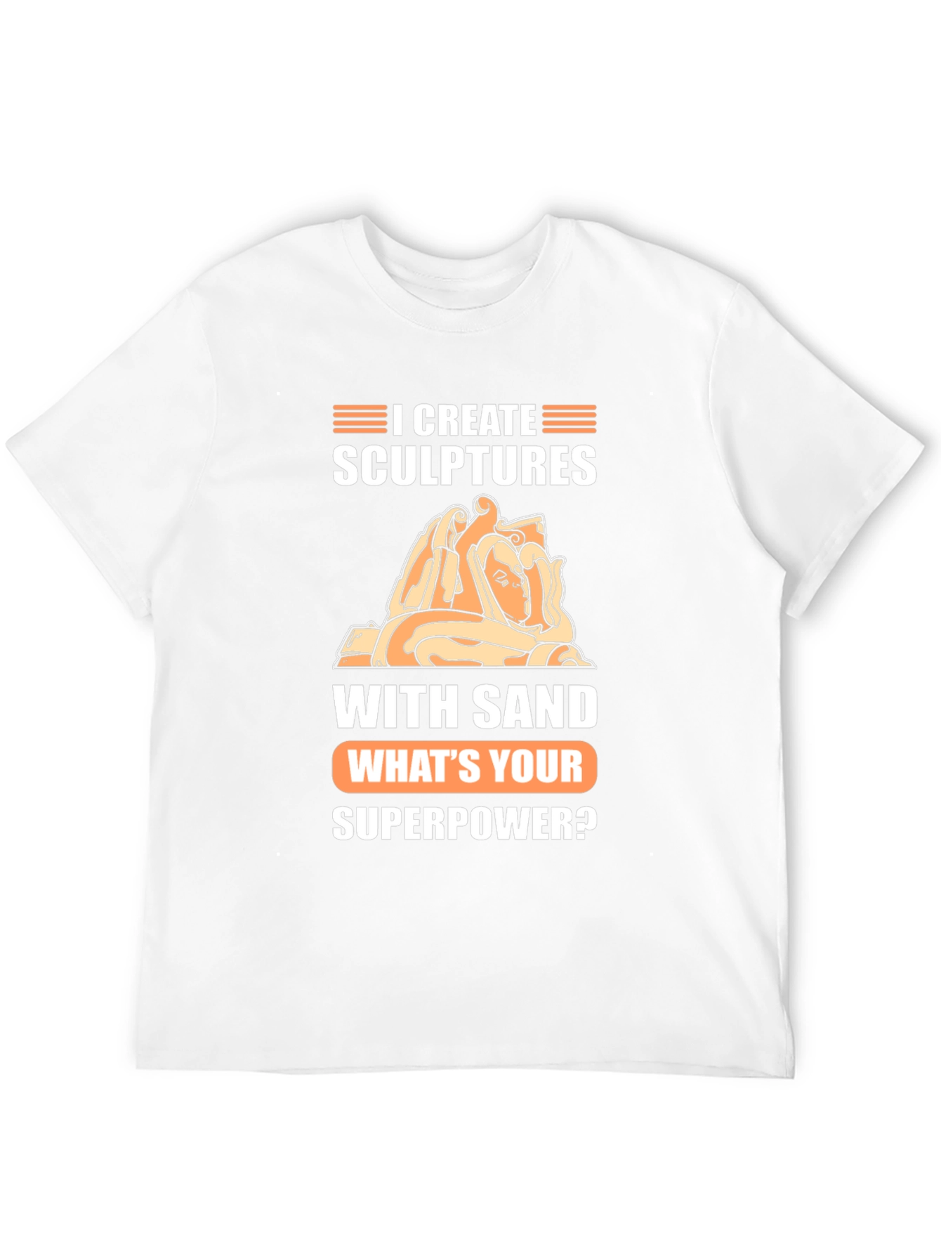 I Create Sculptures T-Shirt - Whats Your Superpower Tee
