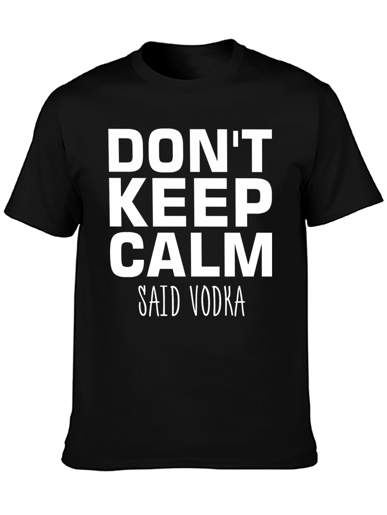 Dont Keep Calm Said Vodka - Funny T-Shirt