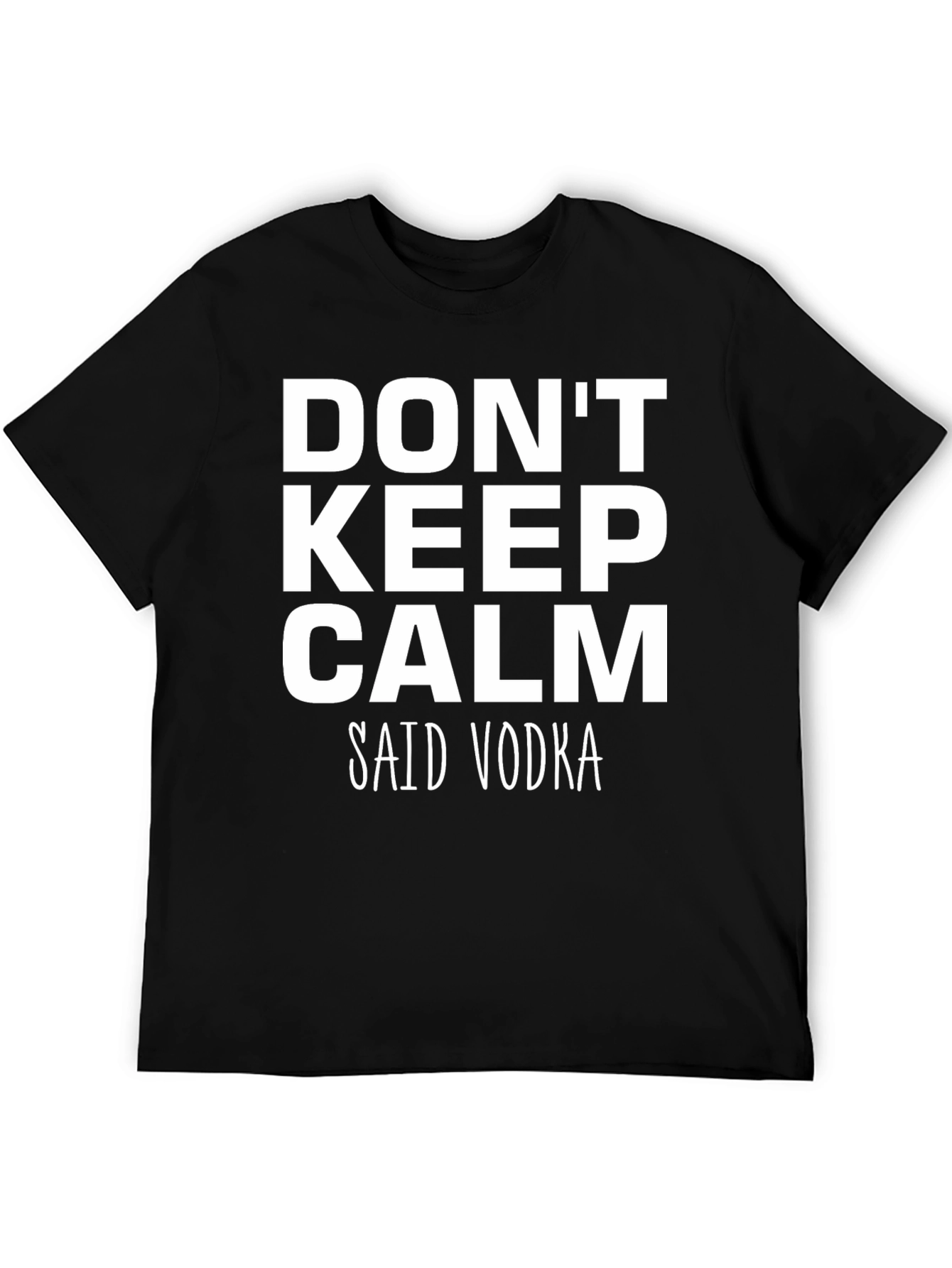 Dont Keep Calm Said Vodka - Funny T-Shirt