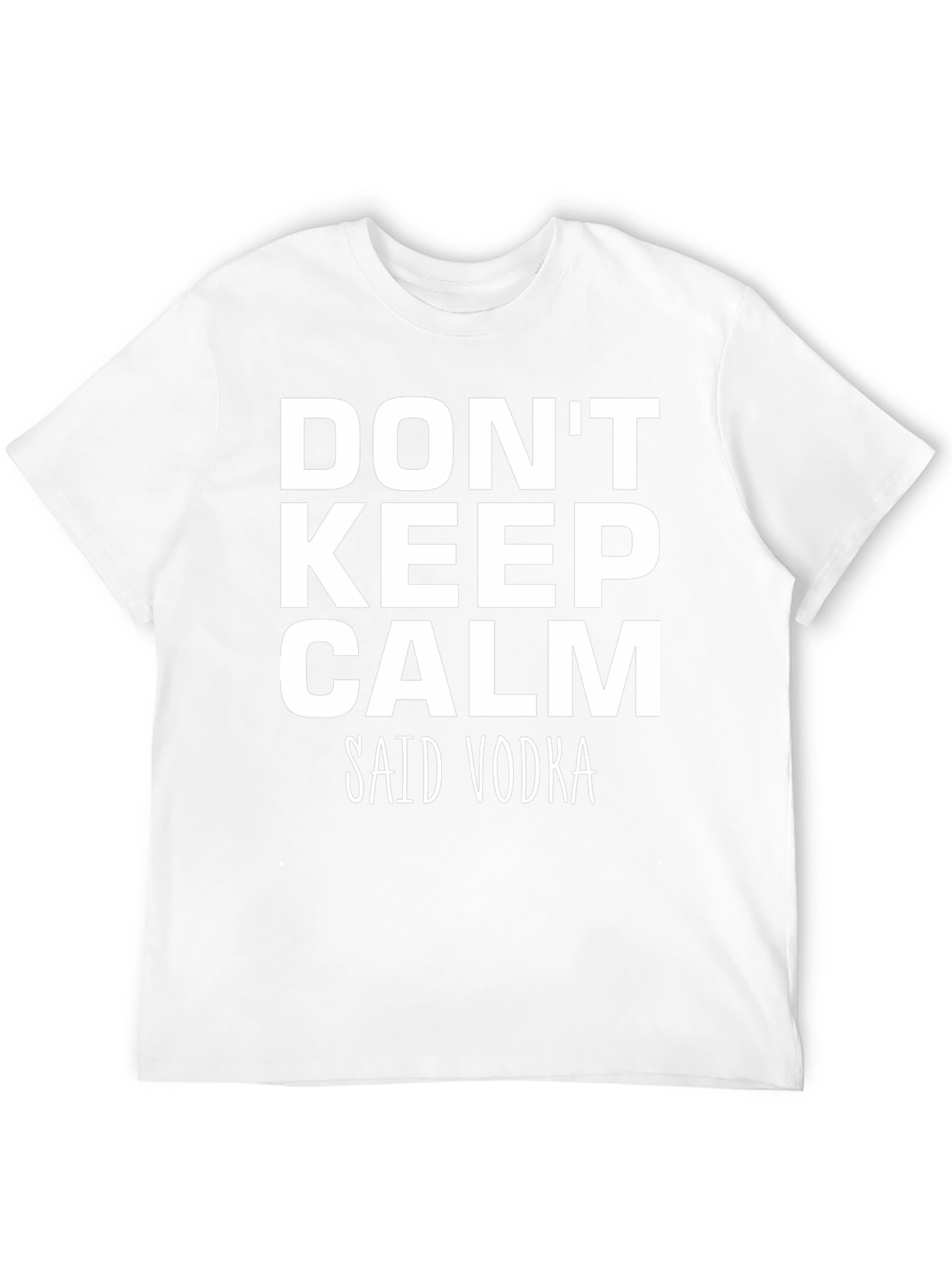 Dont Keep Calm Said Vodka - Funny T-Shirt