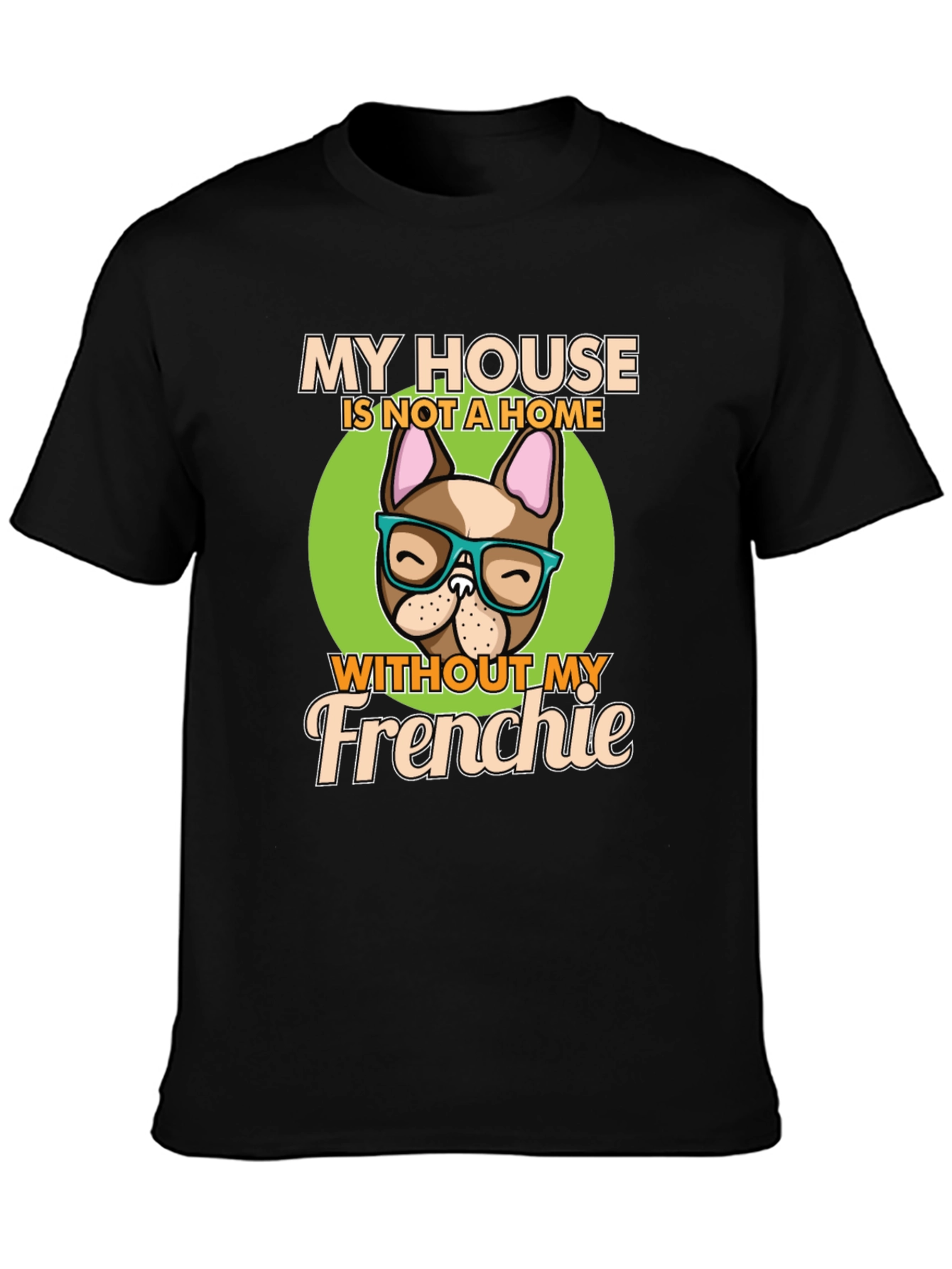 My House Without My Frenchie T-Shirt