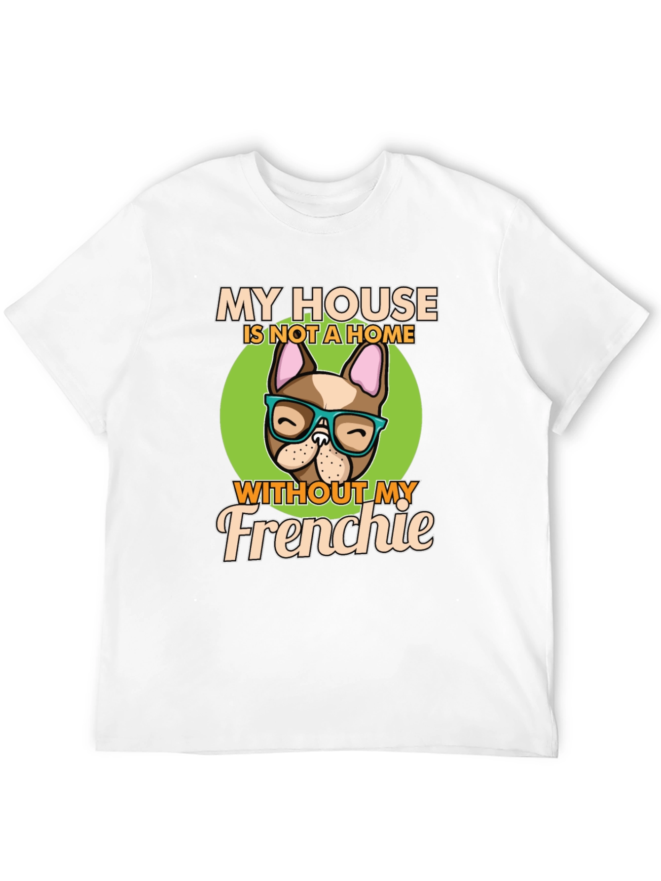 My House Without My Frenchie T-Shirt