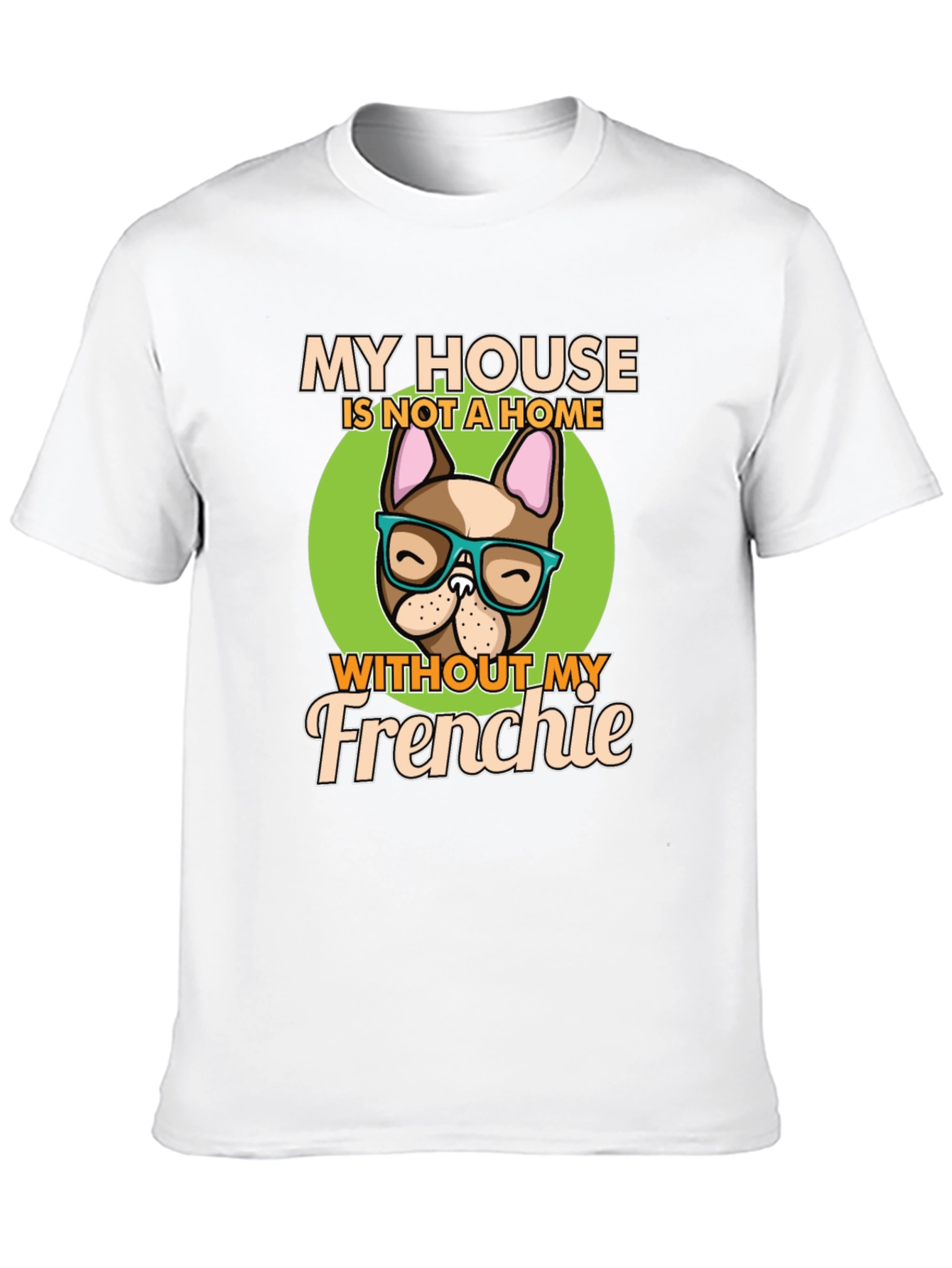 My House Without My Frenchie T-Shirt