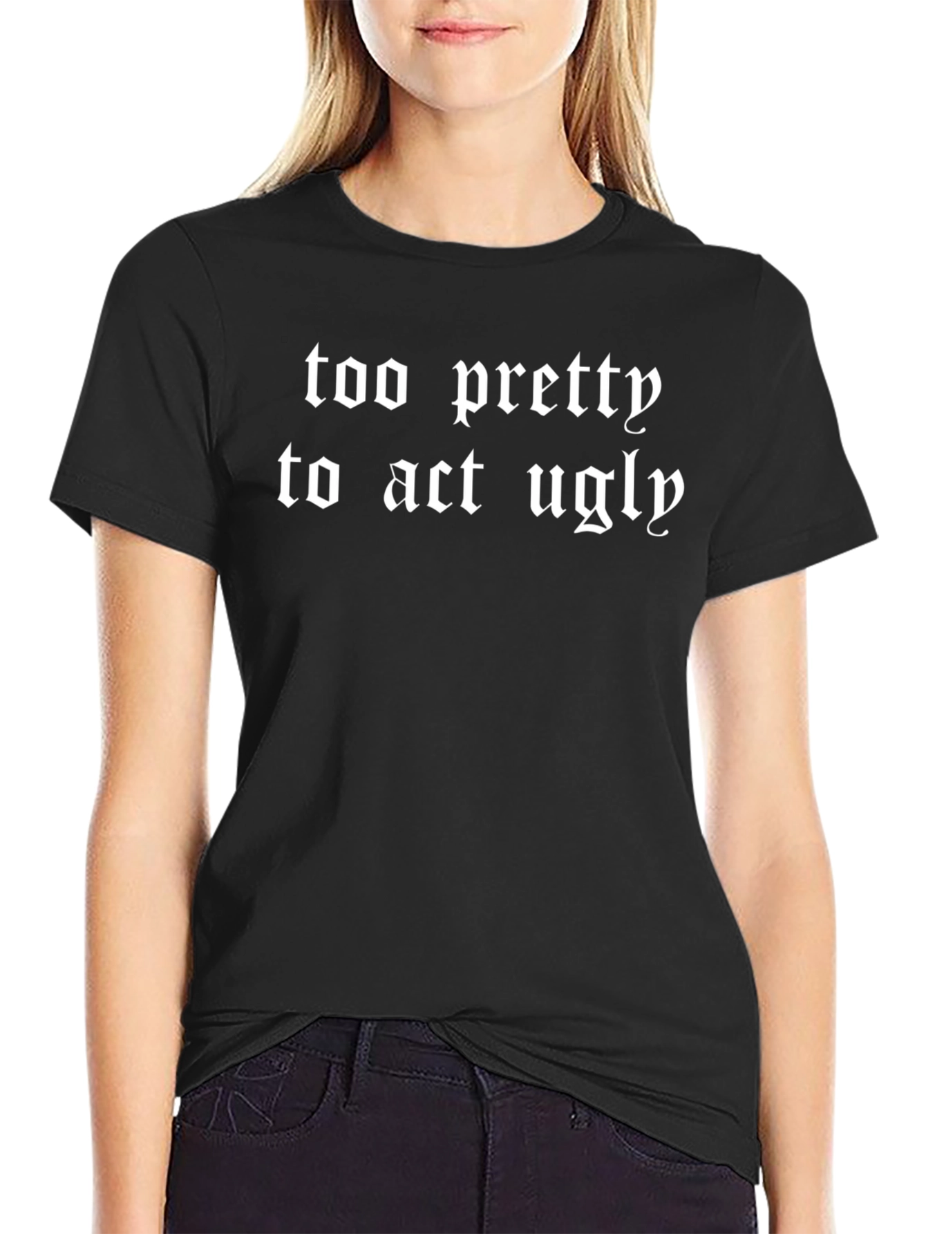 Too Pretty to Act Ugly Black Graphic Tee Shirt