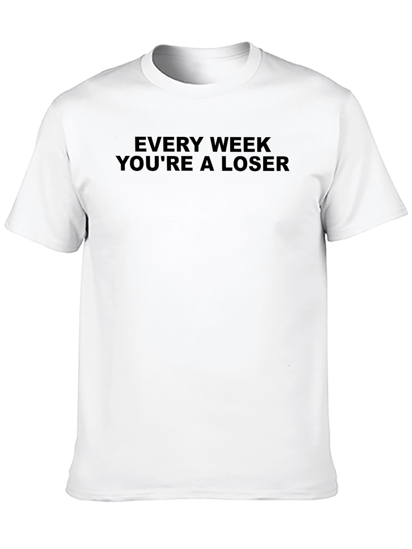 Every Week Youre A Loser T-Shirt - Black