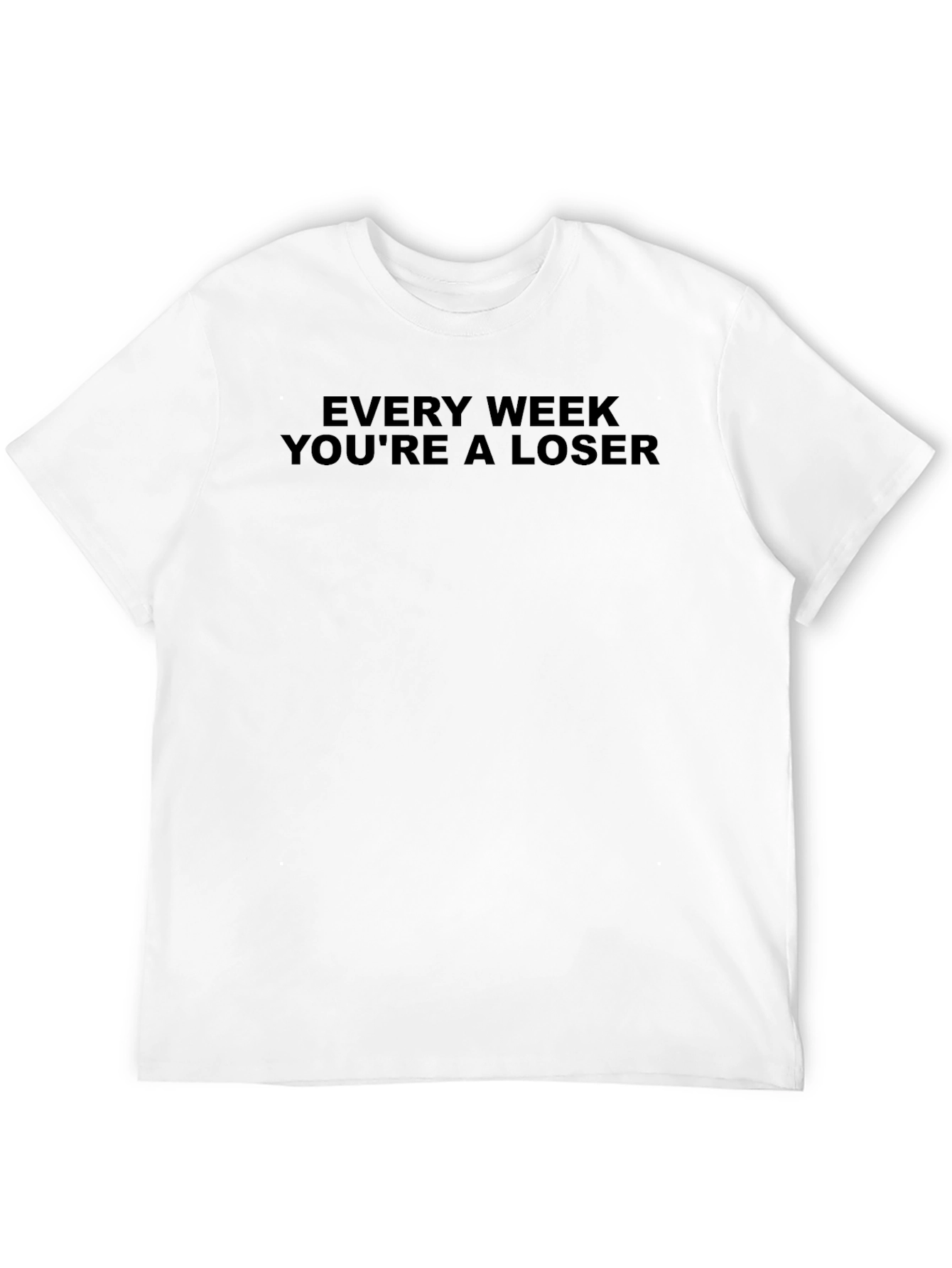Every Week Youre A Loser T-Shirt - Black