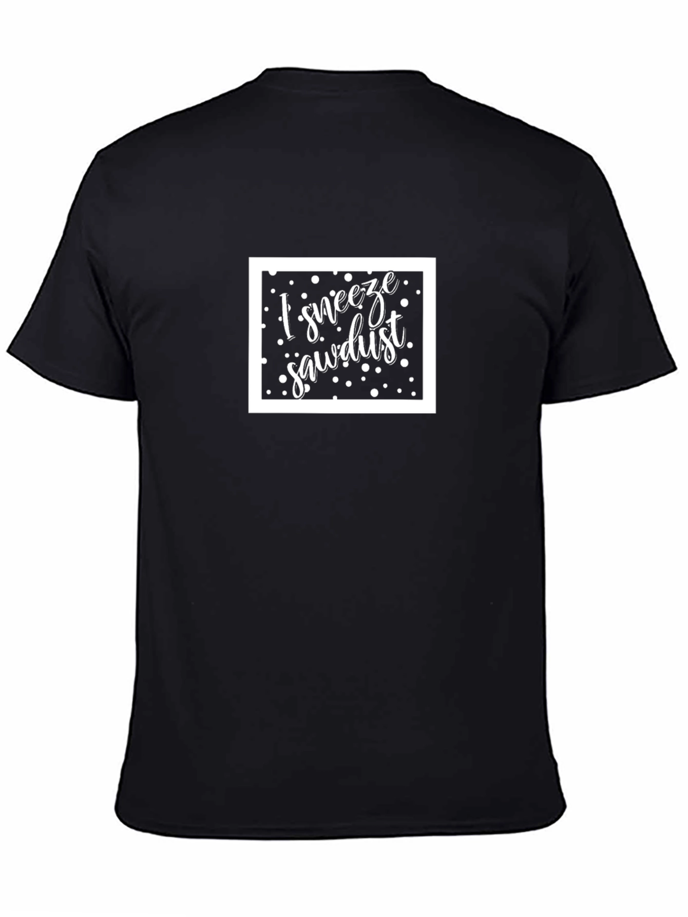 I Sneeze Sawdust Black T-Shirt
