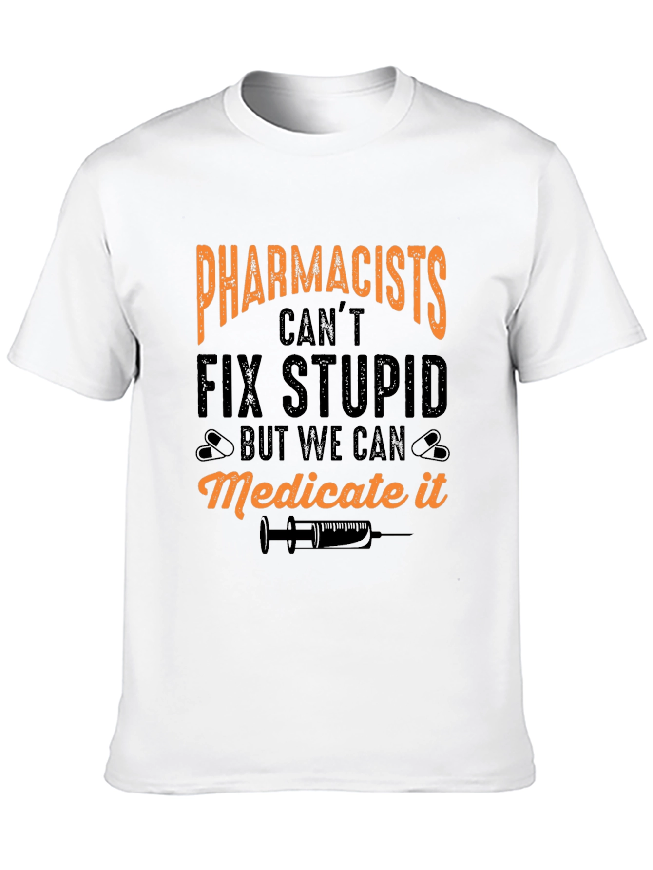 Pharmacists Cant Fix Stupid T-Shirt