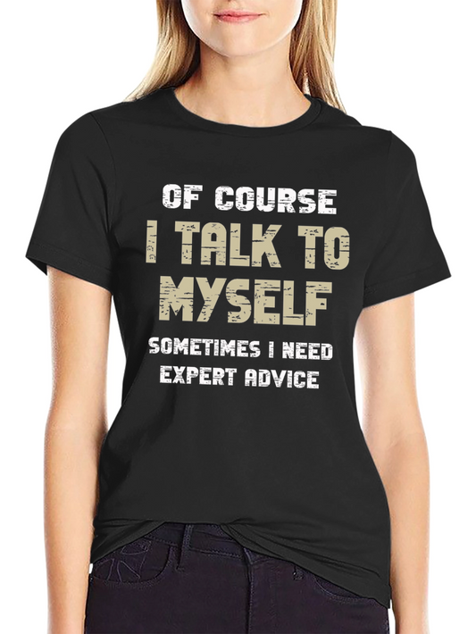 Funny Mens Black T-Shirt: I Talk To Myself Expert Advice