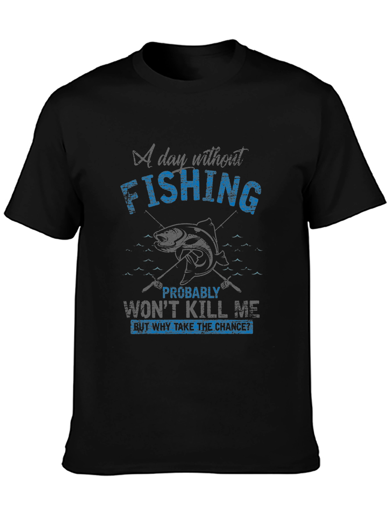 Fishing T-Shirt - A Day Without Fishing