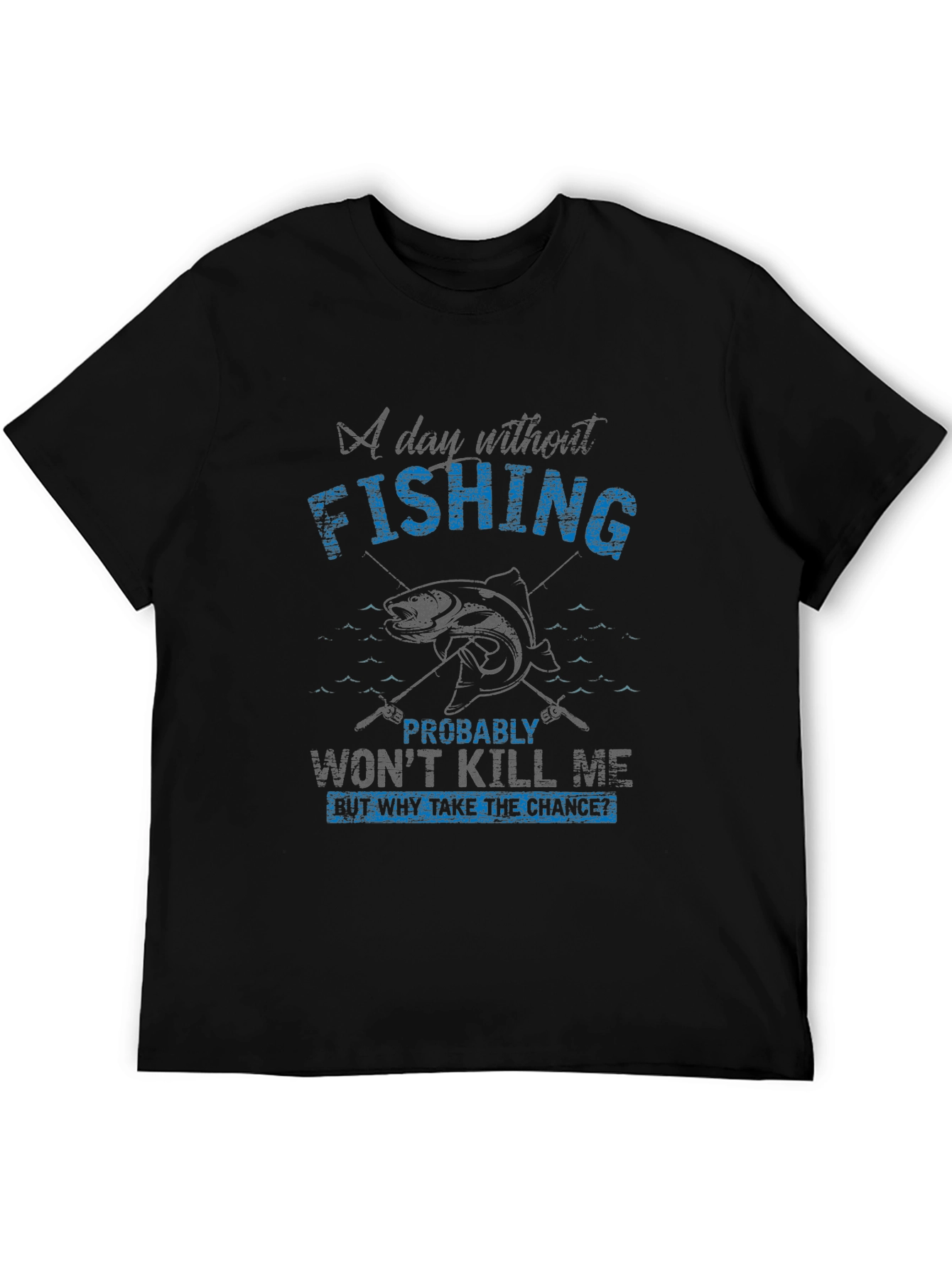 Fishing T-Shirt - A Day Without Fishing