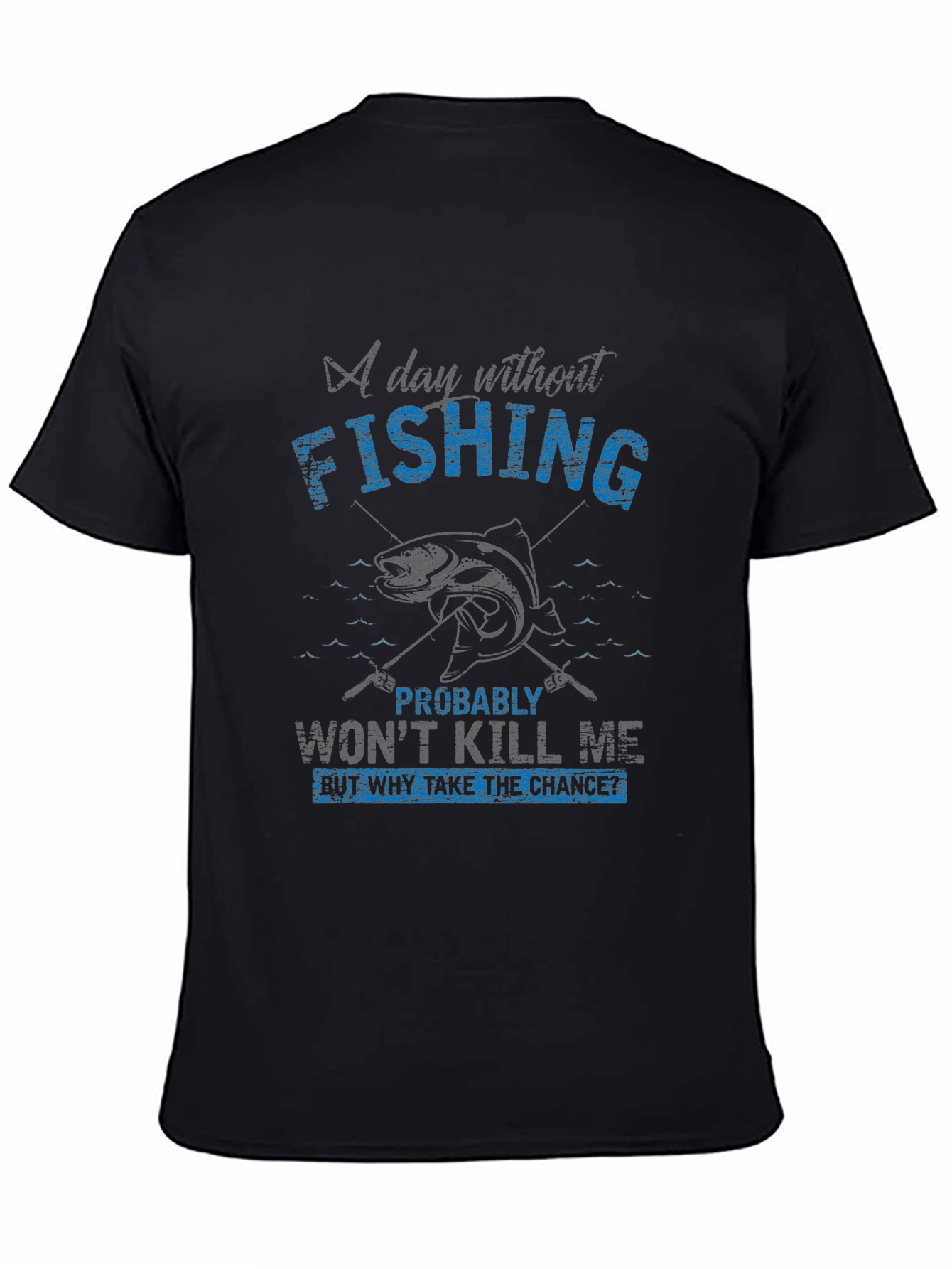 Fishing T-Shirt - A Day Without Fishing