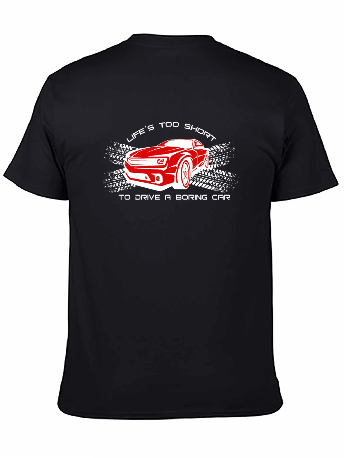 Lifes Too Short T-Shirt - Fast Car Design