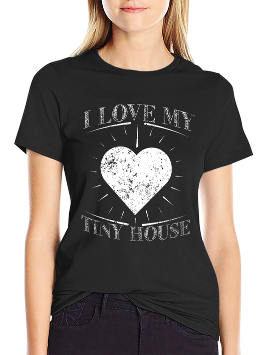 I Love My Tiny House T-Shirt