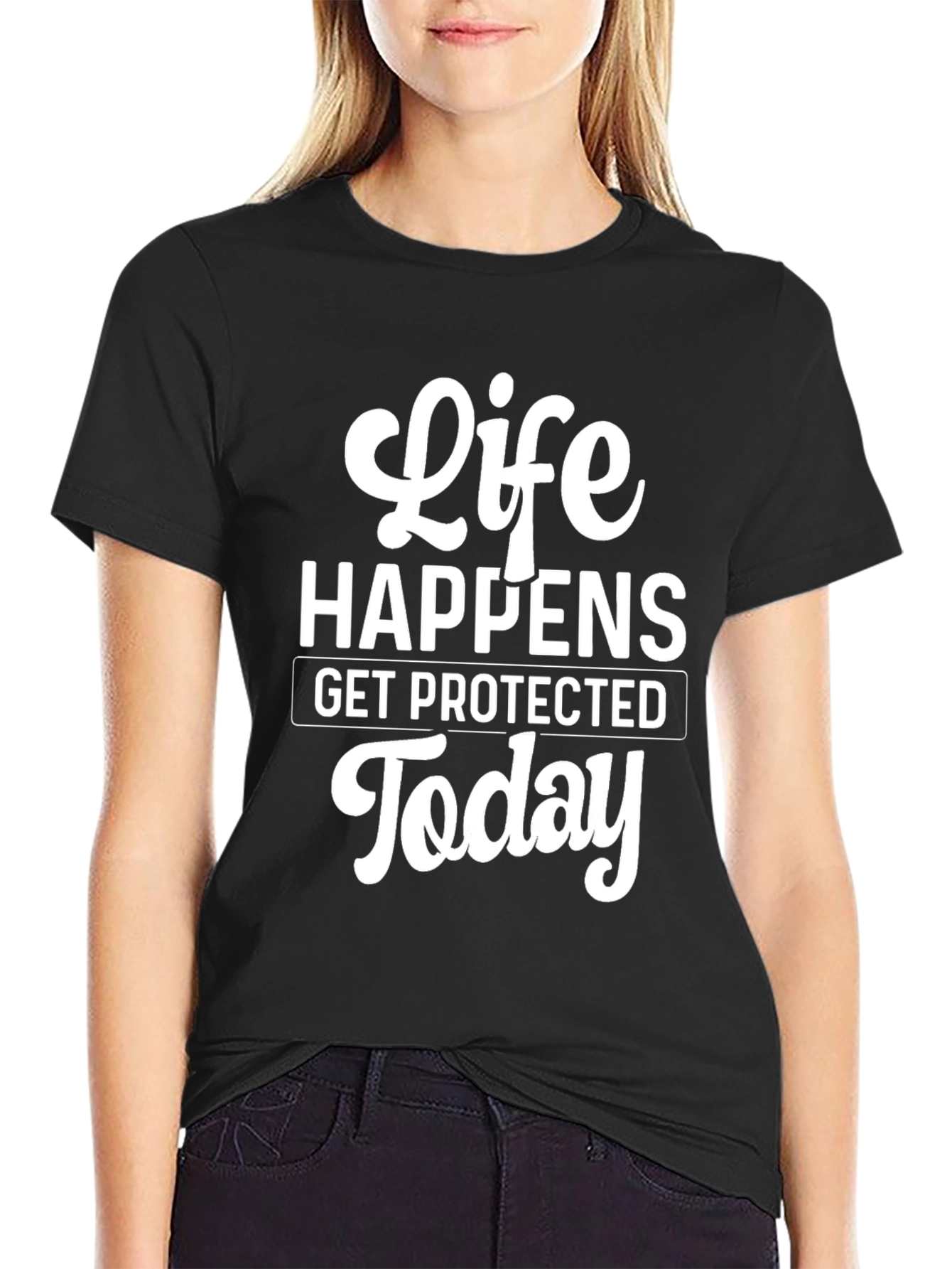 Life Happens T-Shirt - Get Protected Today!