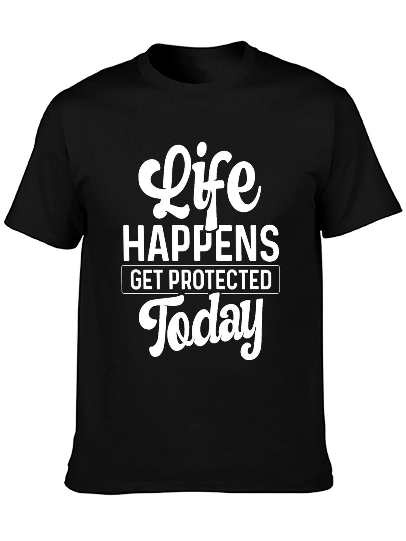 Life Happens T-Shirt - Get Protected Today!