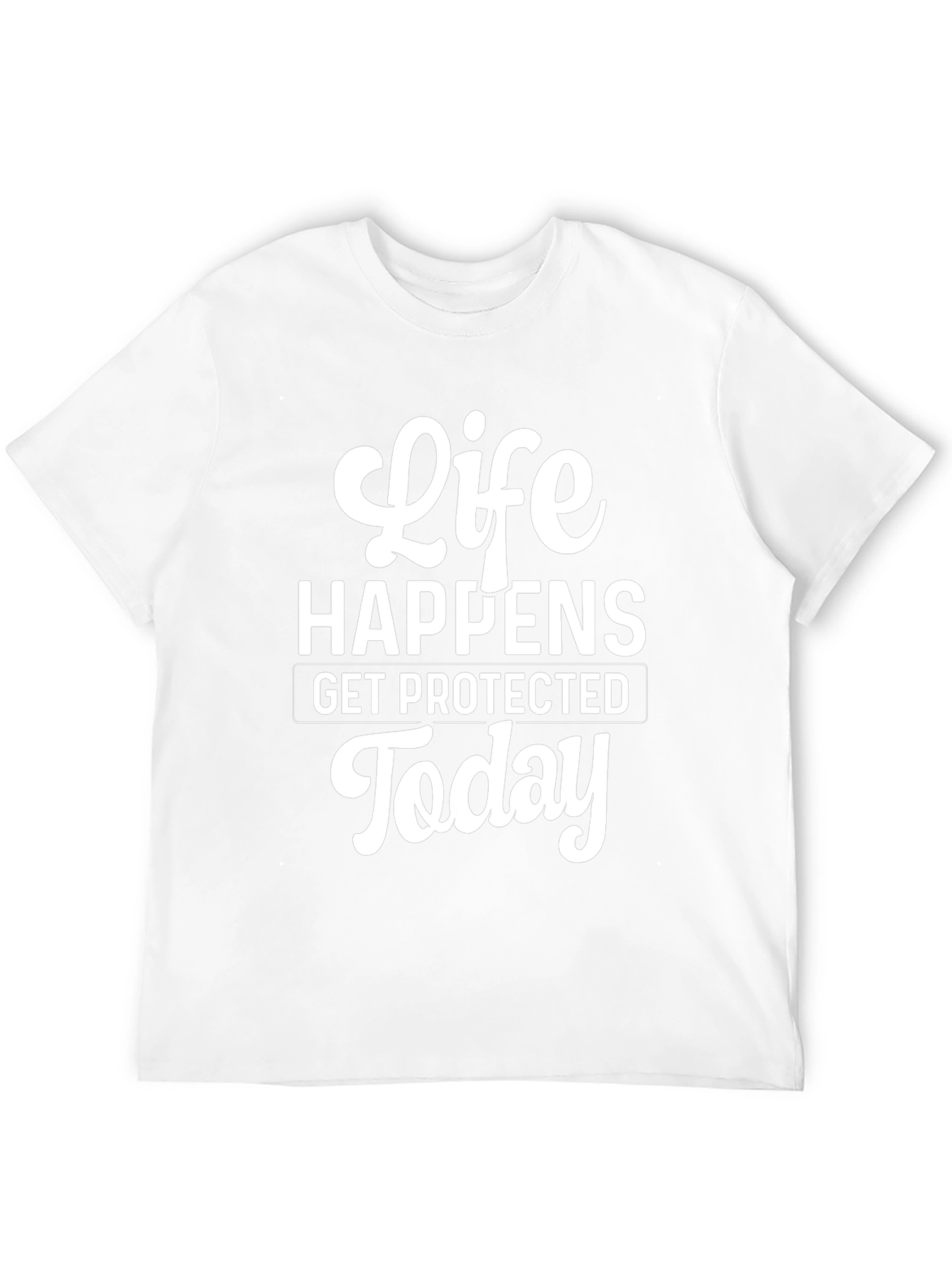 Life Happens T-Shirt - Get Protected Today!