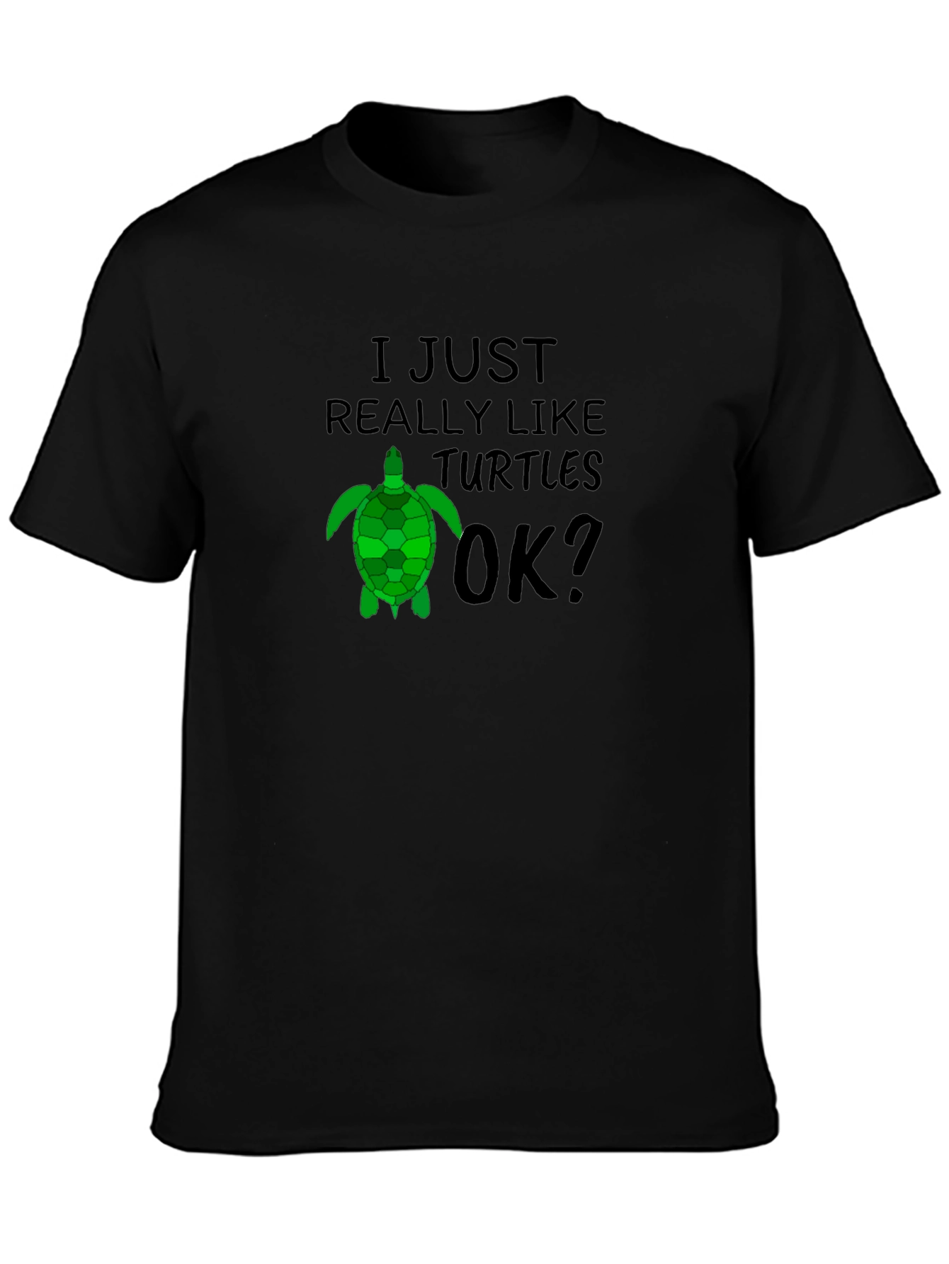 I Just Really Like Turtles OK? Black T-Shirt