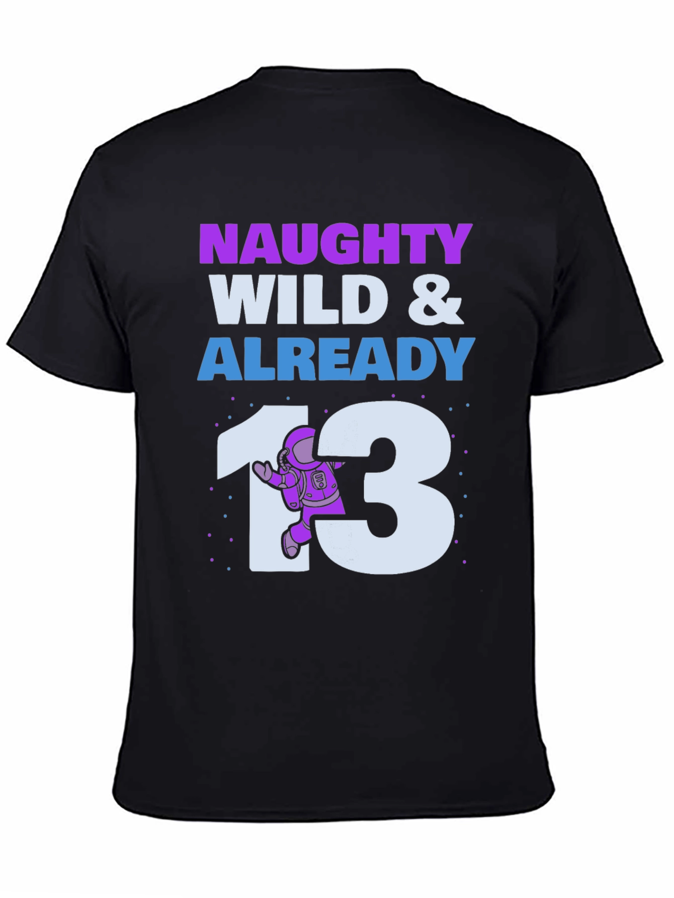 Naughty Wild & Already 13 Birthday T-Shirt