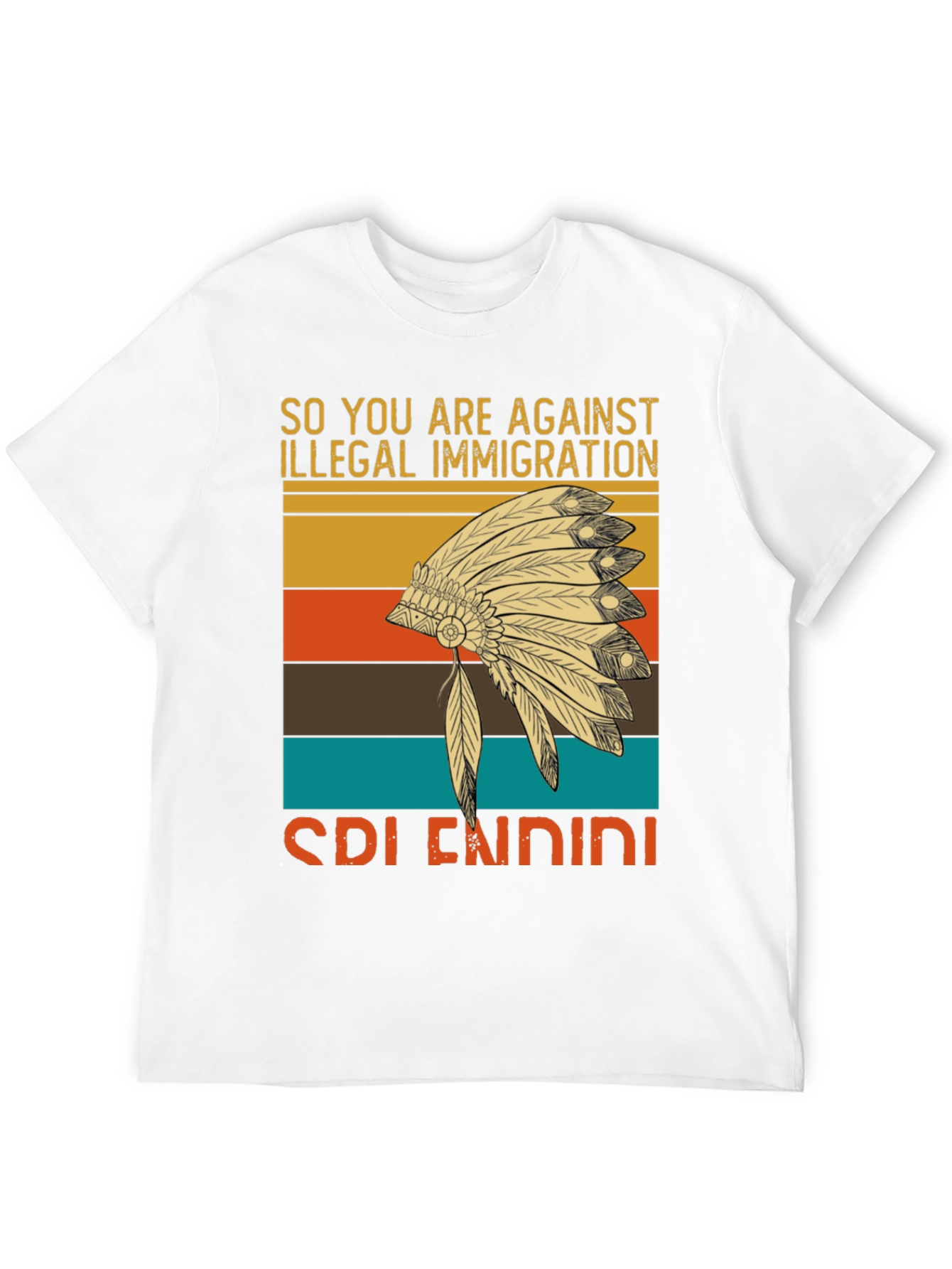 So You Are Against Illegal Immigration T-Shirt