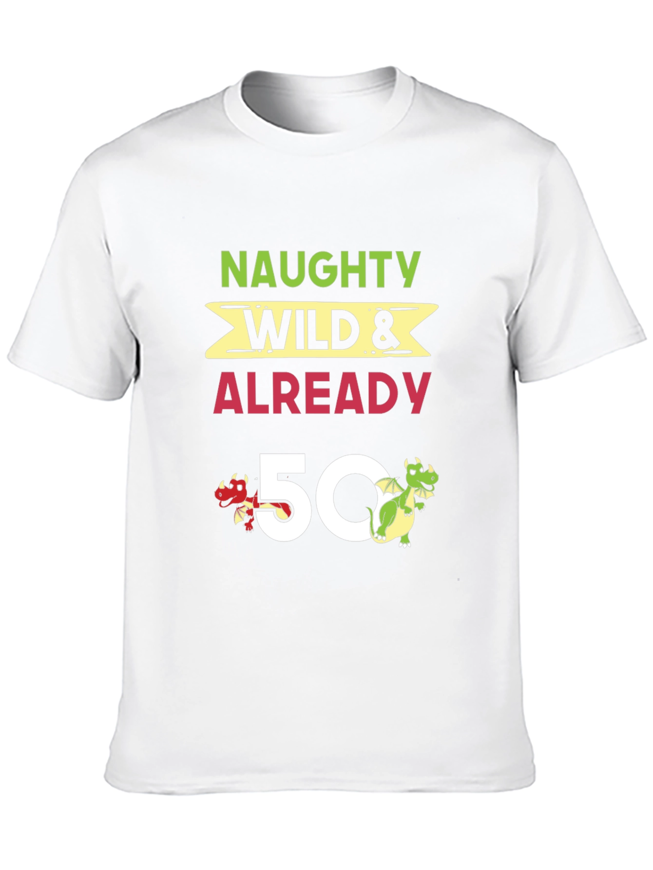 Naughty Wild & Already 50 Birthday T-Shirt