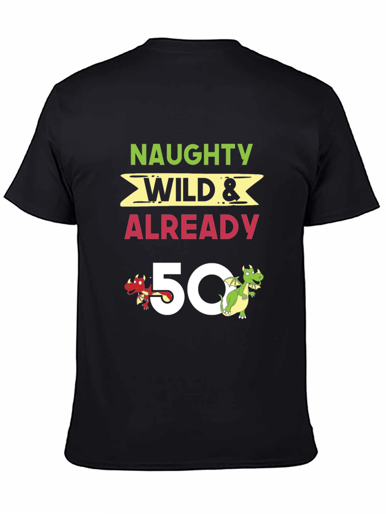 Naughty Wild & Already 50 Birthday T-Shirt