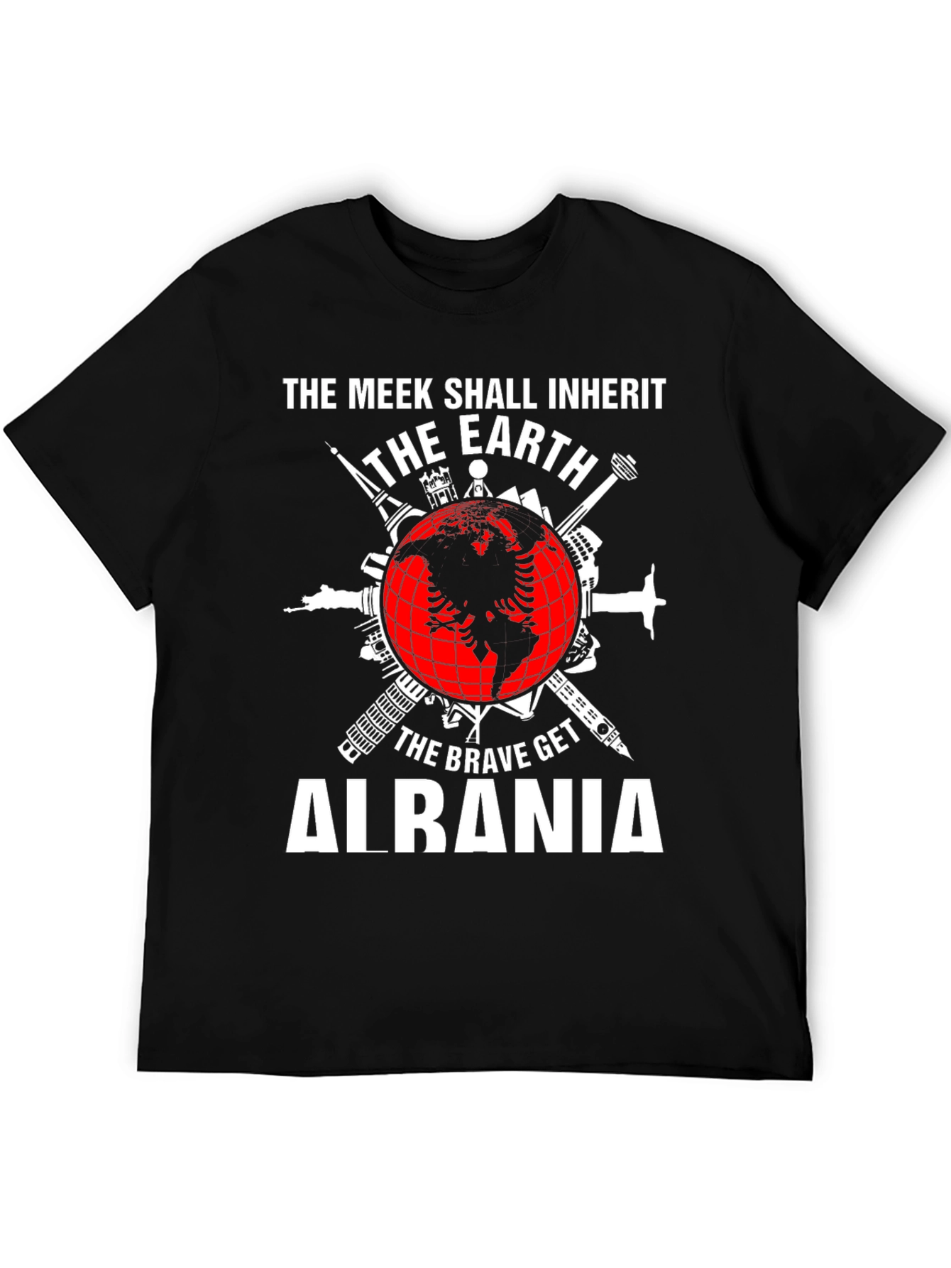 Albania Earth T-Shirt: The Meek Inherit The Brave Get