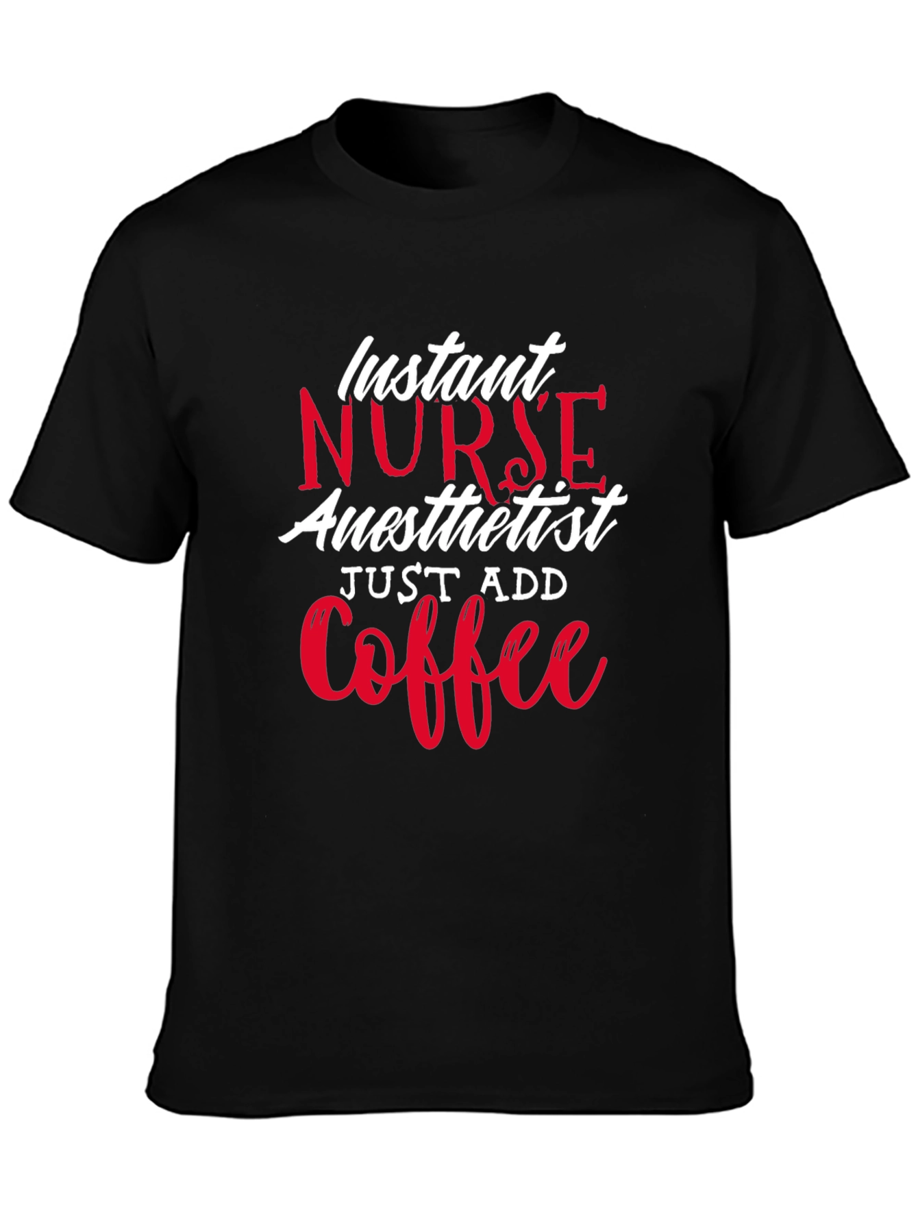 Instant Nurse Anesthetist Just Add Coffee T-Shirt