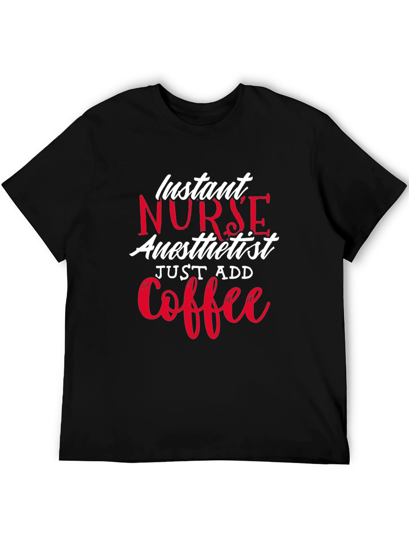 Instant Nurse Anesthetist Just Add Coffee T-Shirt