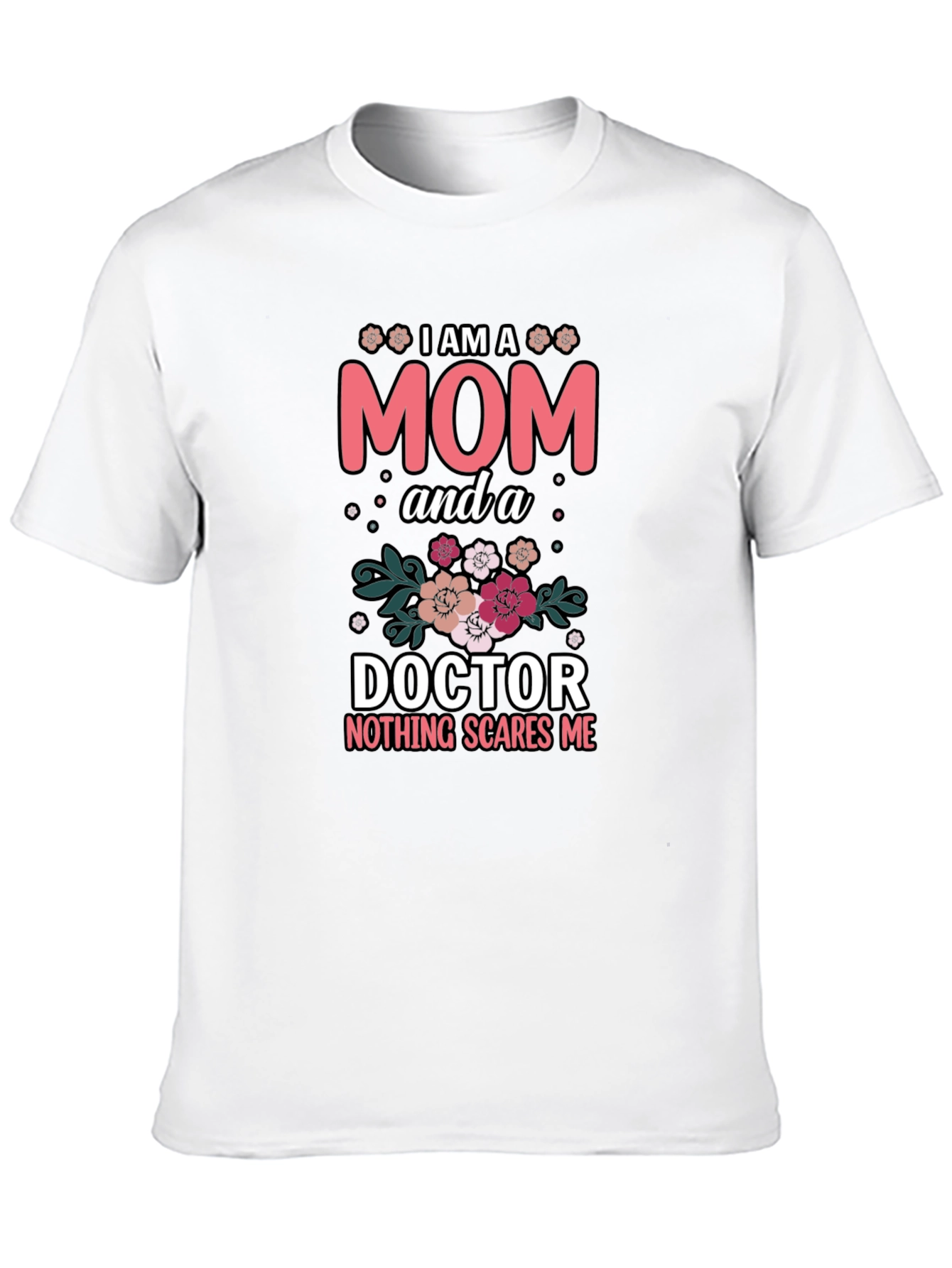 Mom Doctor T-Shirt - Nothing Scares Me