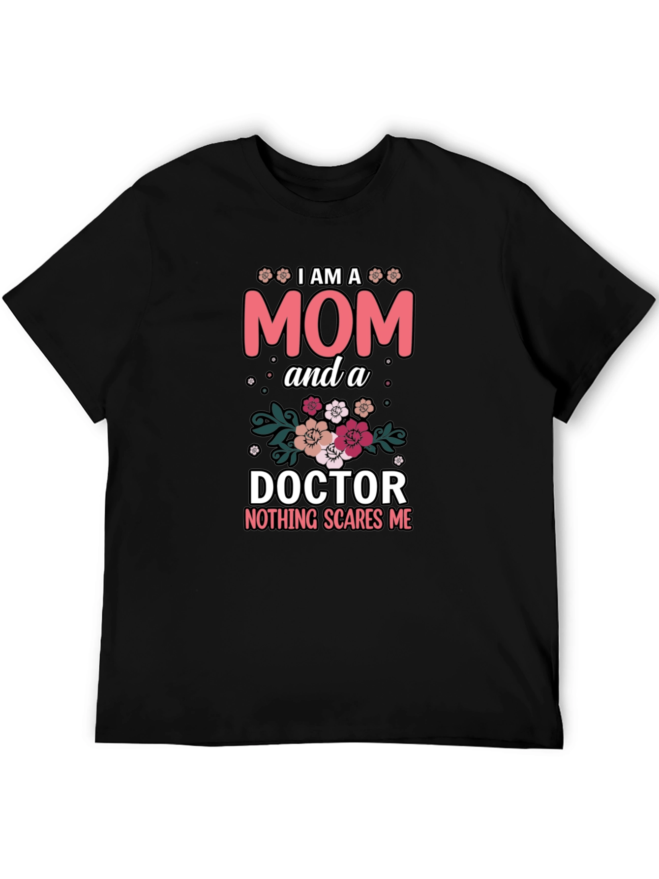 Mom Doctor T-Shirt - Nothing Scares Me