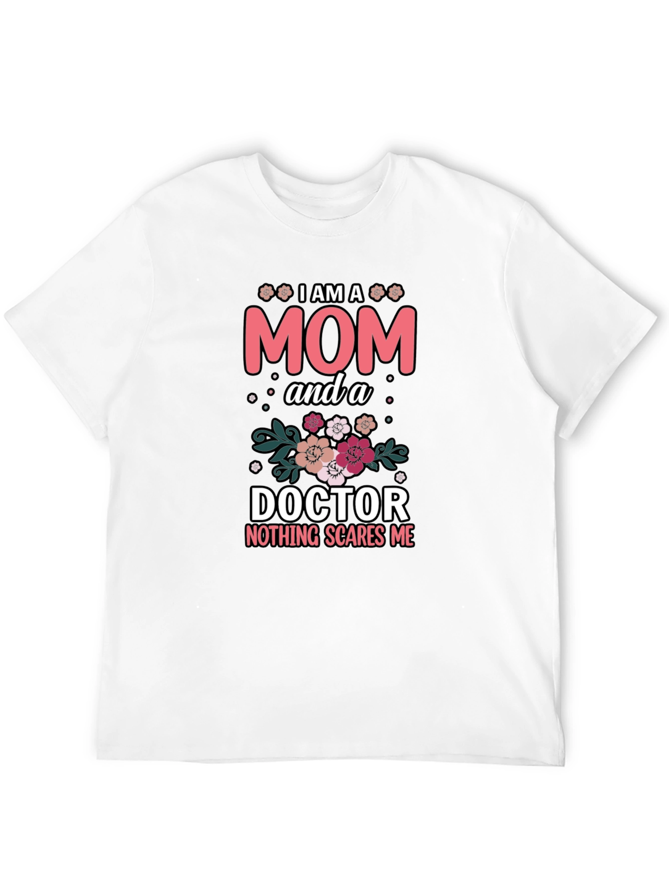 Mom Doctor T-Shirt - Nothing Scares Me